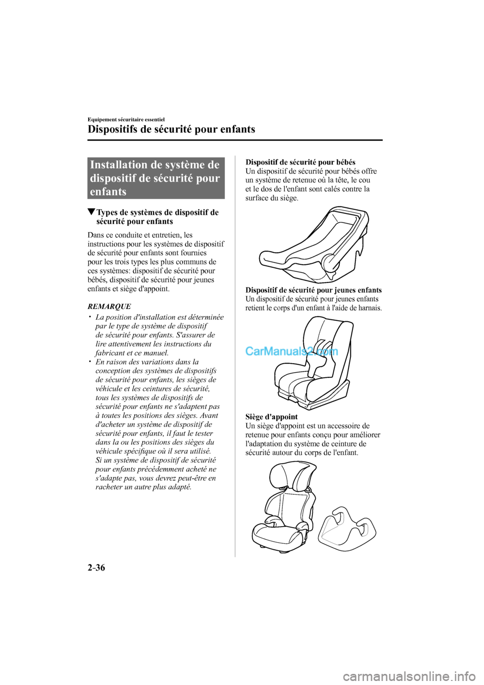 MAZDA MODEL CX-9 2016  Manuel du propriétaire (in French) 2–36
Equipement sécuritaire essentiel
Dispositifs de sécurité pour enfants
 Installation de système de 
dispositif de sécurité pour 
enfants
                   Types de systèmes de dispositif
