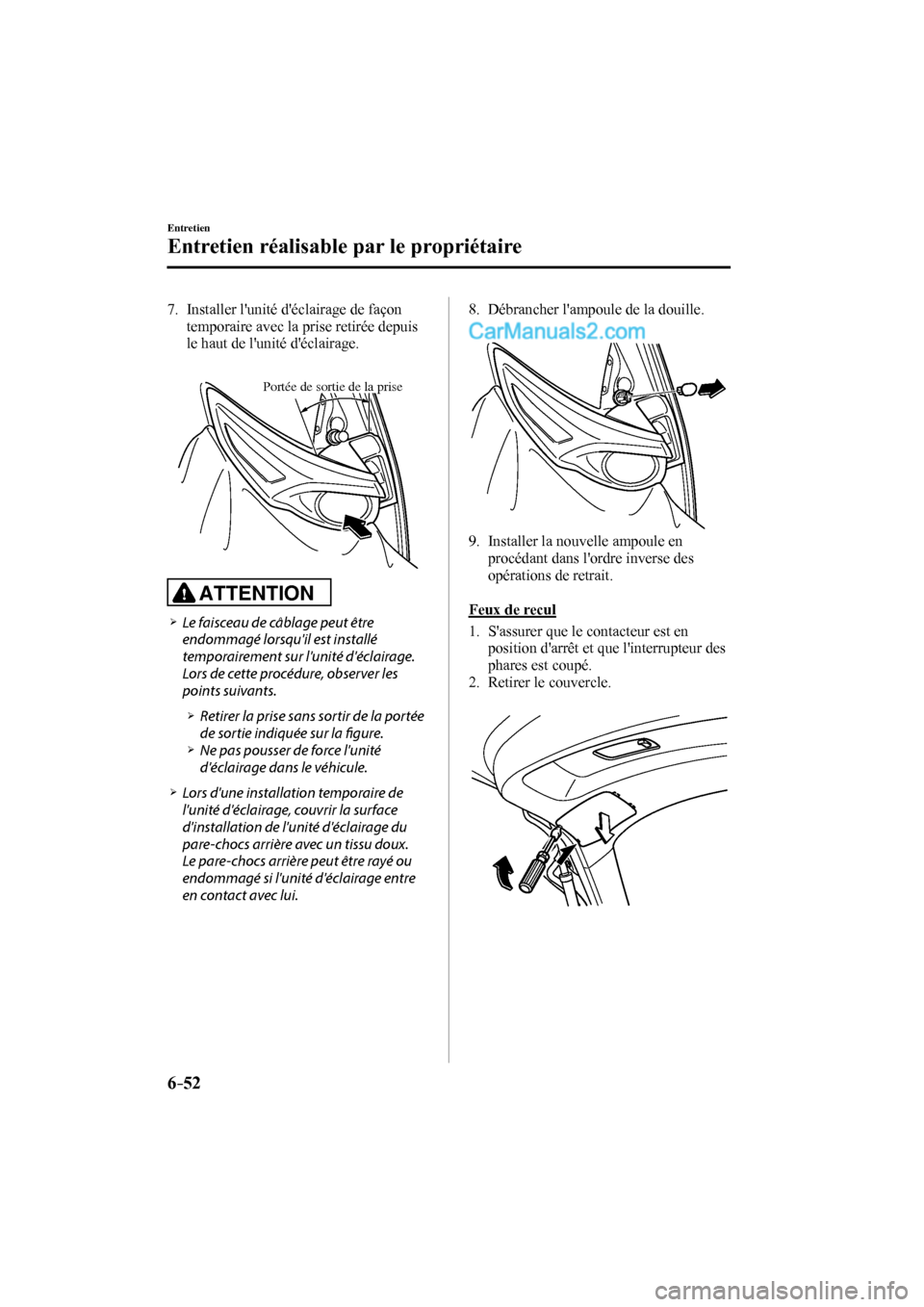 MAZDA MODEL CX-9 2016 Manuel du propriétaire (in French) 6–52
Entretien
Entretien réalisable par le propriétaire
7. Installer lunité déclairage de façon
temporaire avec la prise retirée depuis
le haut de lunité déclairage.
Por MAZDA MODEL CX-9 2016 Manuel du propriétaire (in French) 6–52
Entretien
Entretien réalisable par le propriétaire
7. Installer lunité déclairage de façon
temporaire avec la prise retirée depuis
le haut de lunité déclairage.
Por