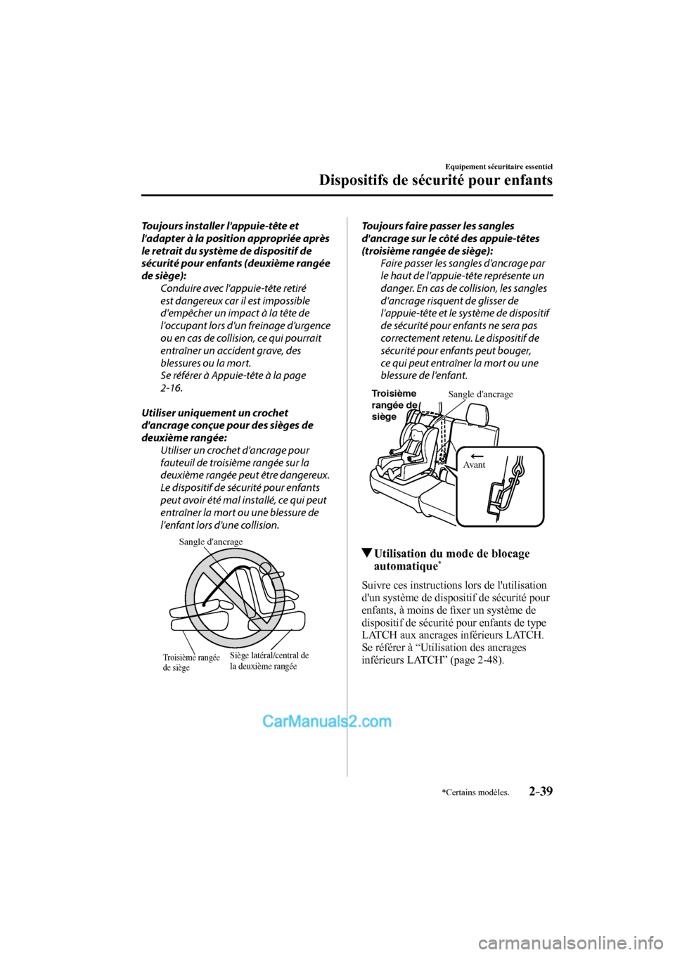 MAZDA MODEL CX-9 2016 Manuel du propriétaire (in French) 2–39
Equipement sécuritaire essentiel
Dispositifs de sécurité pour enfants
*Certains modèles.
Toujours installer lappuie-tête et
ladapter à la position appropriée après
le retrait du s MAZDA MODEL CX-9 2016 Manuel du propriétaire (in French) 2–39
Equipement sécuritaire essentiel
Dispositifs de sécurité pour enfants
*Certains modèles.
Toujours installer lappuie-tête et
ladapter à la position appropriée après
le retrait du s