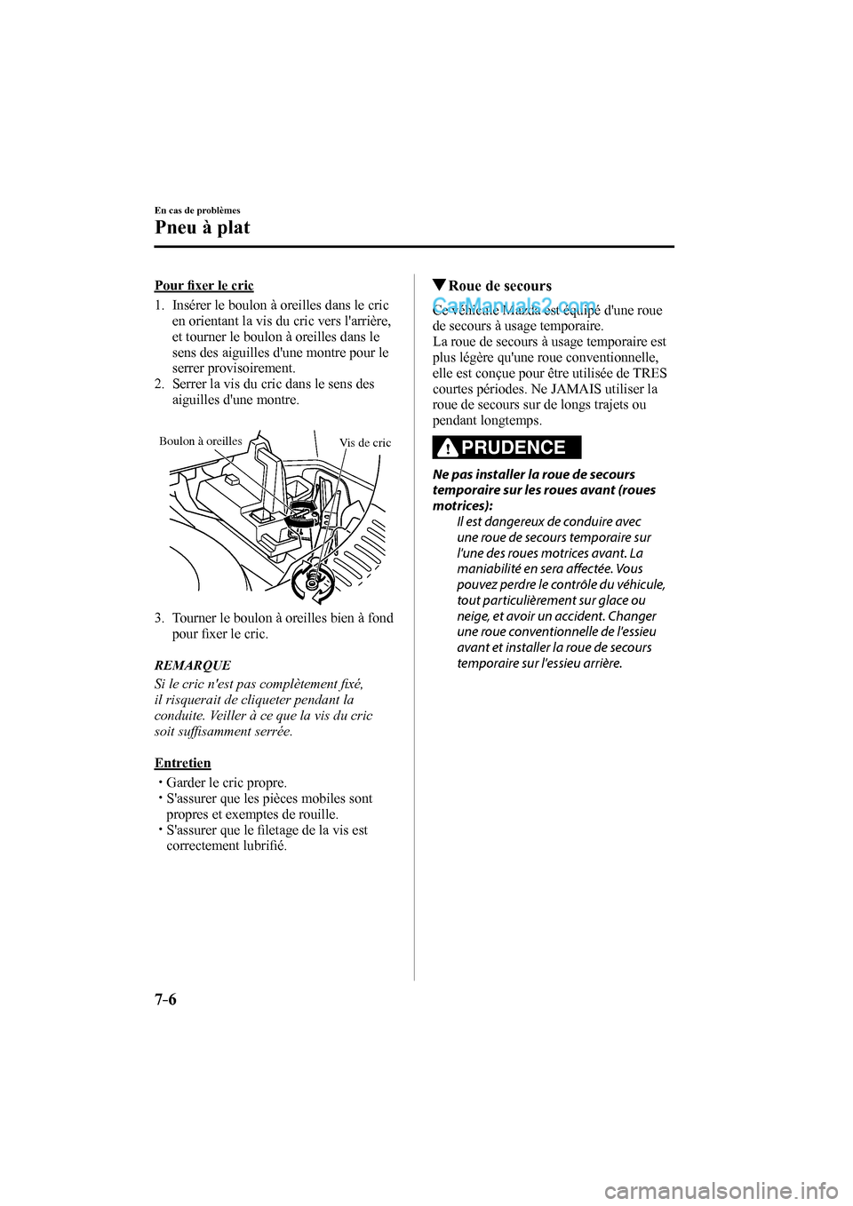 MAZDA MODEL CX-9 2016  Manuel du propriétaire (in French) 7–6
En cas de problèmes
Pneu à plat
    Pour ﬁ xer le cric
     1.   Insérer le boulon à oreilles dans le cric 
en orientant la vis du cric vers larrière, 
et tourner le boulon à oreilles d