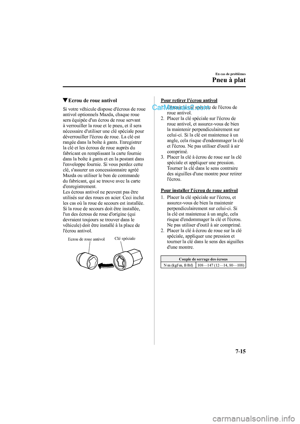 MAZDA MODEL CX-9 2016 Manuel du propriétaire (in French) 7–15
En cas de problèmes
Pneu à plat
Ecrou de roue antivol
Si votre véhicule dispose décrous de roue
antivol optionnels Mazda, chaque roue
sera équipée dun écrou de roue ser MAZDA MODEL CX-9 2016 Manuel du propriétaire (in French) 7–15
En cas de problèmes
Pneu à plat
Ecrou de roue antivol
Si votre véhicule dispose décrous de roue
antivol optionnels Mazda, chaque roue
sera équipée dun écrou de roue ser