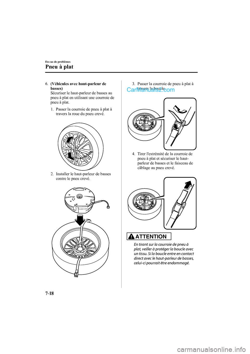 MAZDA MODEL CX-9 2016 Manuel du propriétaire (in French) 7–18
En cas de problèmes
Pneu à plat
6. (Véhicules avec haut-parleur de
basses)
Sécuriser le haut-parleur de basses au
pneu à plat en utilisant une courroie de
pneu à plat.
MAZDA MODEL CX-9 2016 Manuel du propriétaire (in French) 7–18
En cas de problèmes
Pneu à plat
6. (Véhicules avec haut-parleur de
basses)
Sécuriser le haut-parleur de basses au
pneu à plat en utilisant une courroie de
pneu à plat.