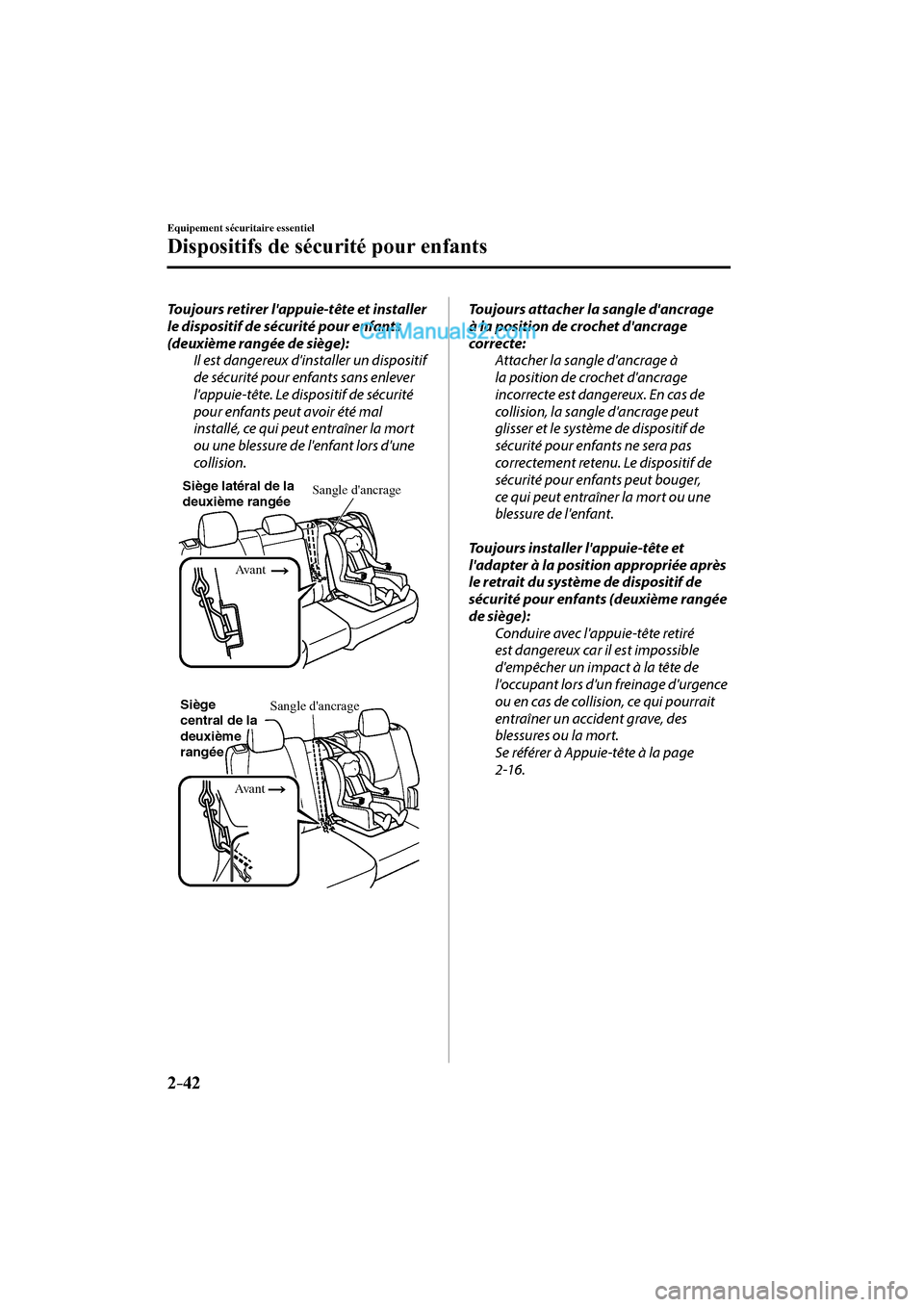 MAZDA MODEL CX-9 2016 Manuel du propriétaire (in French) 2–42
Equipement sécuritaire essentiel
Dispositifs de sécurité pour enfants
Toujours retirer lappuie-tête et installer
le dispositif de sécurité pour enfants
(deuxième rangée de siège): MAZDA MODEL CX-9 2016 Manuel du propriétaire (in French) 2–42
Equipement sécuritaire essentiel
Dispositifs de sécurité pour enfants
Toujours retirer lappuie-tête et installer
le dispositif de sécurité pour enfants
(deuxième rangée de siège):