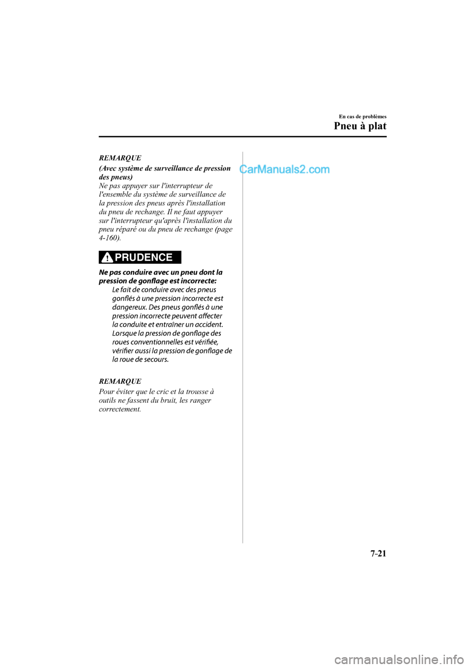MAZDA MODEL CX-9 2016 Manuel du propriétaire (in French) 7–21
En cas de problèmes
Pneu à plat
REMARQUE
(Avec système de surveillance de pression
des pneus)
Ne pas appuyer sur linterrupteur de
lensemble du système de surveillance de
la p MAZDA MODEL CX-9 2016 Manuel du propriétaire (in French) 7–21
En cas de problèmes
Pneu à plat
REMARQUE
(Avec système de surveillance de pression
des pneus)
Ne pas appuyer sur linterrupteur de
lensemble du système de surveillance de
la p