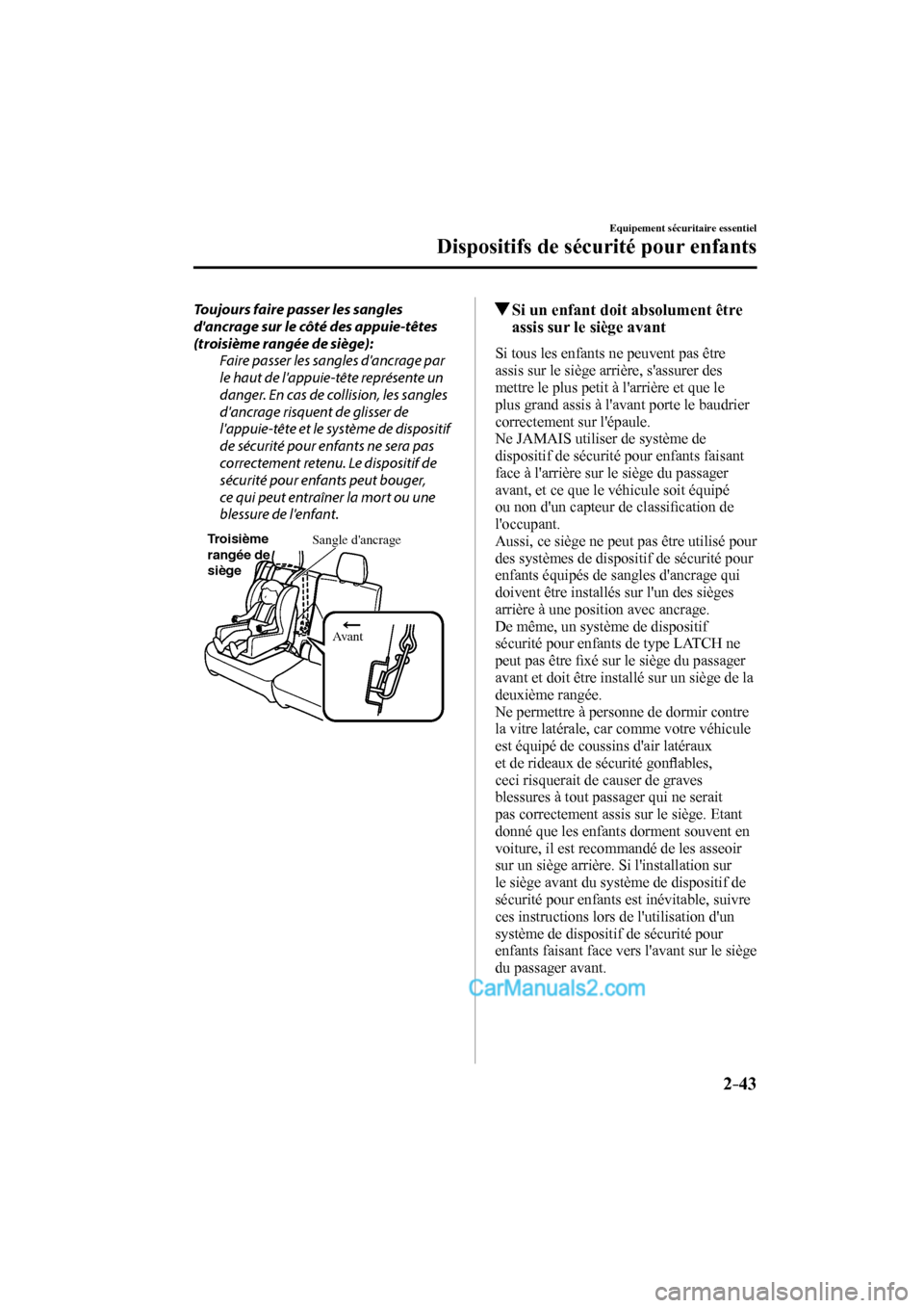 MAZDA MODEL CX-9 2016 Manuel du propriétaire (in French) 2–43
Equipement sécuritaire essentiel
Dispositifs de sécurité pour enfants
Toujours faire passer les sangles
dancrage sur le côté des appuie-têtes
(troisième rangée de siège):
Faire MAZDA MODEL CX-9 2016 Manuel du propriétaire (in French) 2–43
Equipement sécuritaire essentiel
Dispositifs de sécurité pour enfants
Toujours faire passer les sangles
dancrage sur le côté des appuie-têtes
(troisième rangée de siège):
Faire
