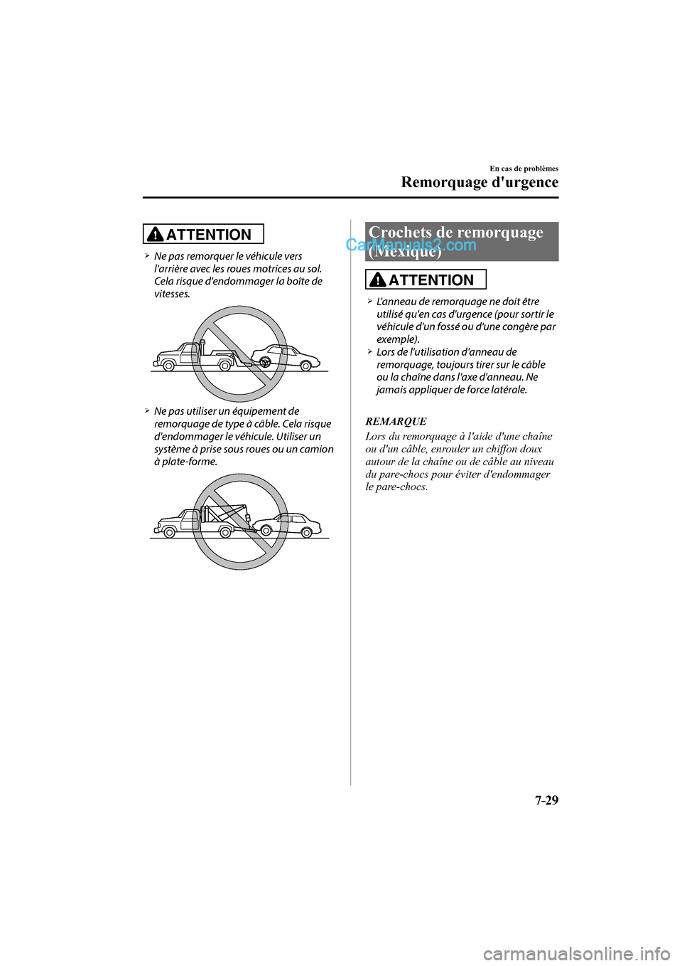 MAZDA MODEL CX-9 2016 Manuel du propriétaire (in French) 7–29
En cas de problèmes
Remorquage durgence
ATTENTION
Ne pas remorquer le véhicule vers
larrière avec les roues motrices au sol.
Cela risque dendommager la bo MAZDA MODEL CX-9 2016 Manuel du propriétaire (in French) 7–29
En cas de problèmes
Remorquage durgence
ATTENTION
Ne pas remorquer le véhicule vers
larrière avec les roues motrices au sol.
Cela risque dendommager la bo