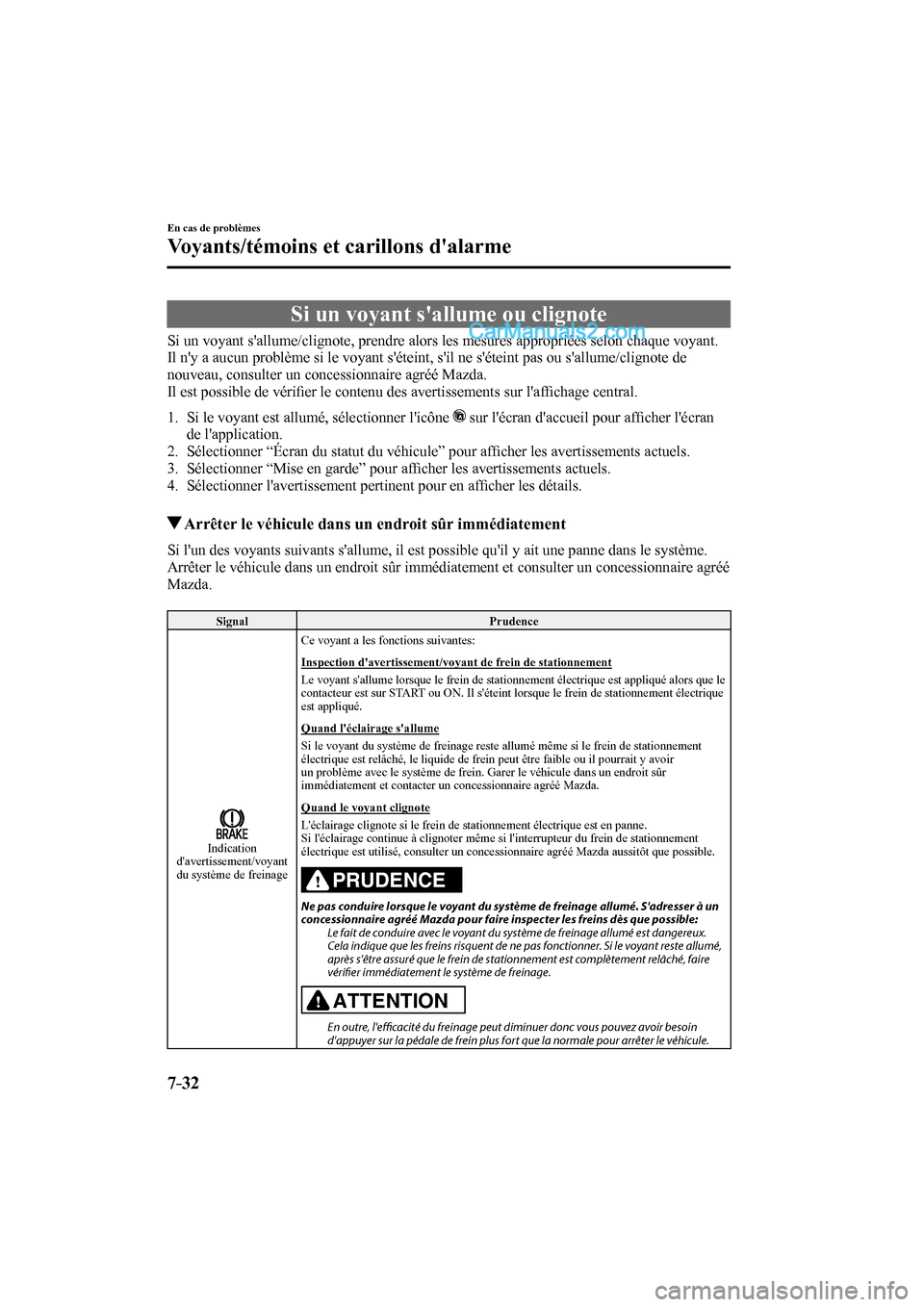 MAZDA MODEL CX-9 2016 Manuel du propriétaire (in French) 7–32
En cas de problèmes
Voyants/témoins et carillons dalarme
Si un voyant sallume ou clignote
Si un voyant sallume/clignote, prendre alors les mesures approprié MAZDA MODEL CX-9 2016 Manuel du propriétaire (in French) 7–32
En cas de problèmes
Voyants/témoins et carillons dalarme
Si un voyant sallume ou clignote
Si un voyant sallume/clignote, prendre alors les mesures approprié