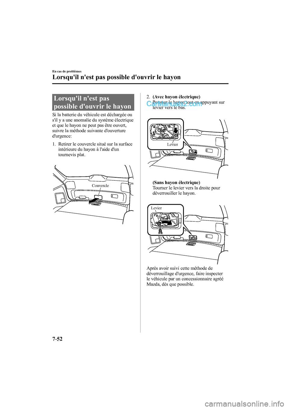 MAZDA MODEL CX-9 2016 Manuel du propriétaire (in French) 7–52
En cas de problèmes
Lorsquil nest pas possible douvrir le hayon
Lorsquil nest pas
possible douvrir le hayon
Si la batterie du véhicule est déchargée ou
sil y MAZDA MODEL CX-9 2016 Manuel du propriétaire (in French) 7–52
En cas de problèmes
Lorsquil nest pas possible douvrir le hayon
Lorsquil nest pas
possible douvrir le hayon
Si la batterie du véhicule est déchargée ou
sil y