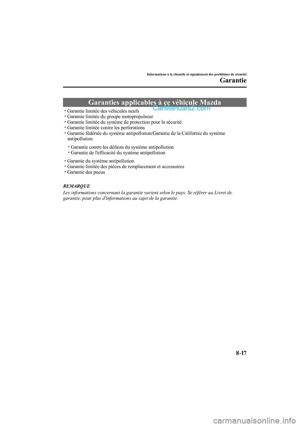 MAZDA MODEL CX-9 2016 Manuel du propriétaire (in French) 8–17
Informations à la clientèle et signalement des problèmes de sécurité
Garantie
Garanties applicables à ce véhicule Mazda
Garantie limi MAZDA MODEL CX-9 2016 Manuel du propriétaire (in French) 8–17
Informations à la clientèle et signalement des problèmes de sécurité
Garantie
Garanties applicables à ce véhicule Mazda
Garantie limi