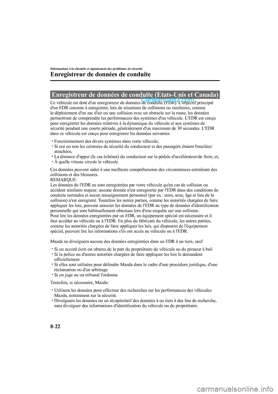 MAZDA MODEL CX-9 2016 Manuel du propriétaire (in French) 8–22
Informations à la clientèle et signalement des problèmes de sécurité
Enregistreur de données de conduite
Enregistreur de données de conduite (Etats-Unis et Canada)
Ce MAZDA MODEL CX-9 2016 Manuel du propriétaire (in French) 8–22
Informations à la clientèle et signalement des problèmes de sécurité
Enregistreur de données de conduite
Enregistreur de données de conduite (Etats-Unis et Canada)
Ce