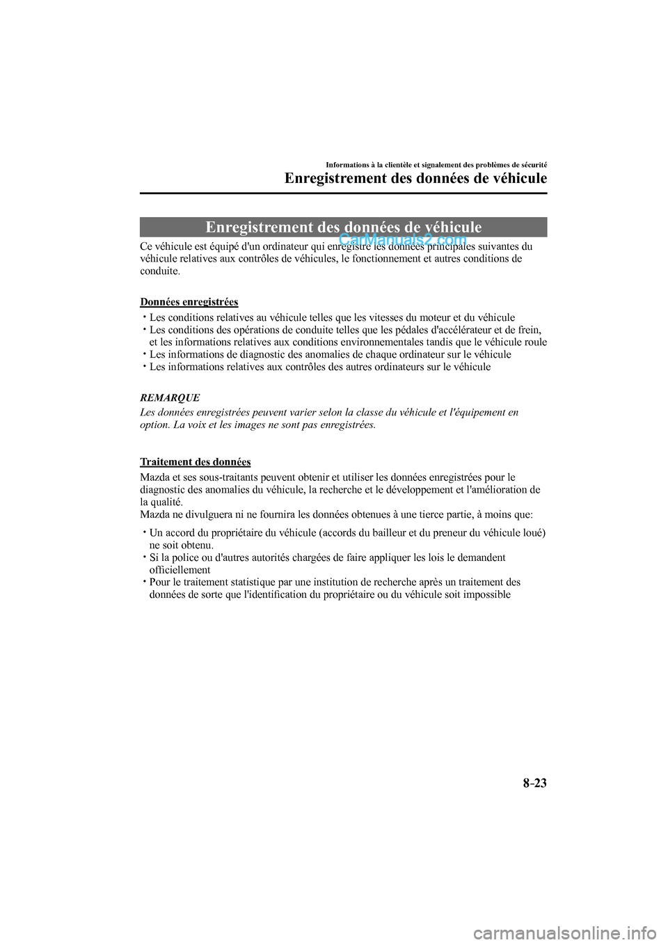 MAZDA MODEL CX-9 2016 Manuel du propriétaire (in French) 8–23
Informations à la clientèle et signalement des problèmes de sécurité
Enregistrement des données de véhicule
Enregistrement des données de véhicule
Ce véhicule MAZDA MODEL CX-9 2016 Manuel du propriétaire (in French) 8–23
Informations à la clientèle et signalement des problèmes de sécurité
Enregistrement des données de véhicule
Enregistrement des données de véhicule
Ce véhicule