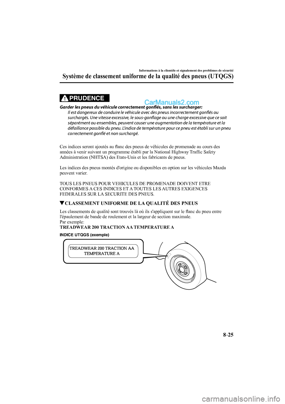 MAZDA MODEL CX-9 2016 Manuel du propriétaire (in French) 8–25
Informations à la clientèle et signalement des problèmes de sécurité
Système de classement uniforme de la qualité des pneus (UTQGS)
PRUDENCE
Garder les pneus du véhicule correcteme MAZDA MODEL CX-9 2016 Manuel du propriétaire (in French) 8–25
Informations à la clientèle et signalement des problèmes de sécurité
Système de classement uniforme de la qualité des pneus (UTQGS)
PRUDENCE
Garder les pneus du véhicule correcteme