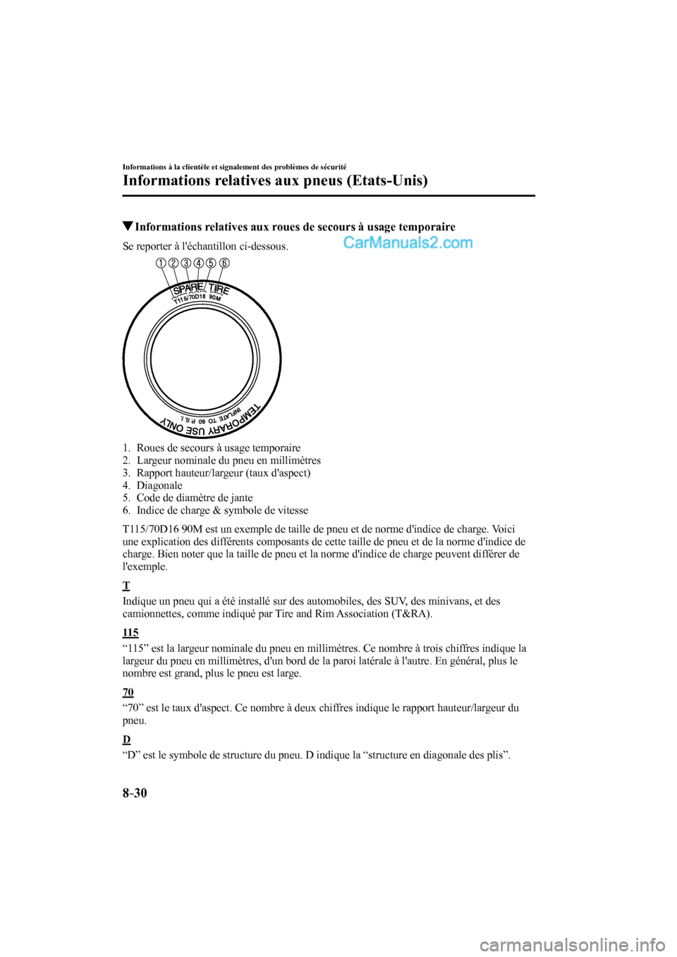 MAZDA MODEL CX-9 2016 Manuel du propriétaire (in French) 8–30
Informations à la clientèle et signalement des problèmes de sécurité
Informations relatives aux pneus (Etats-Unis)
Informations relatives aux roues de secours à usage temporaire MAZDA MODEL CX-9 2016 Manuel du propriétaire (in French) 8–30
Informations à la clientèle et signalement des problèmes de sécurité
Informations relatives aux pneus (Etats-Unis)
Informations relatives aux roues de secours à usage temporaire