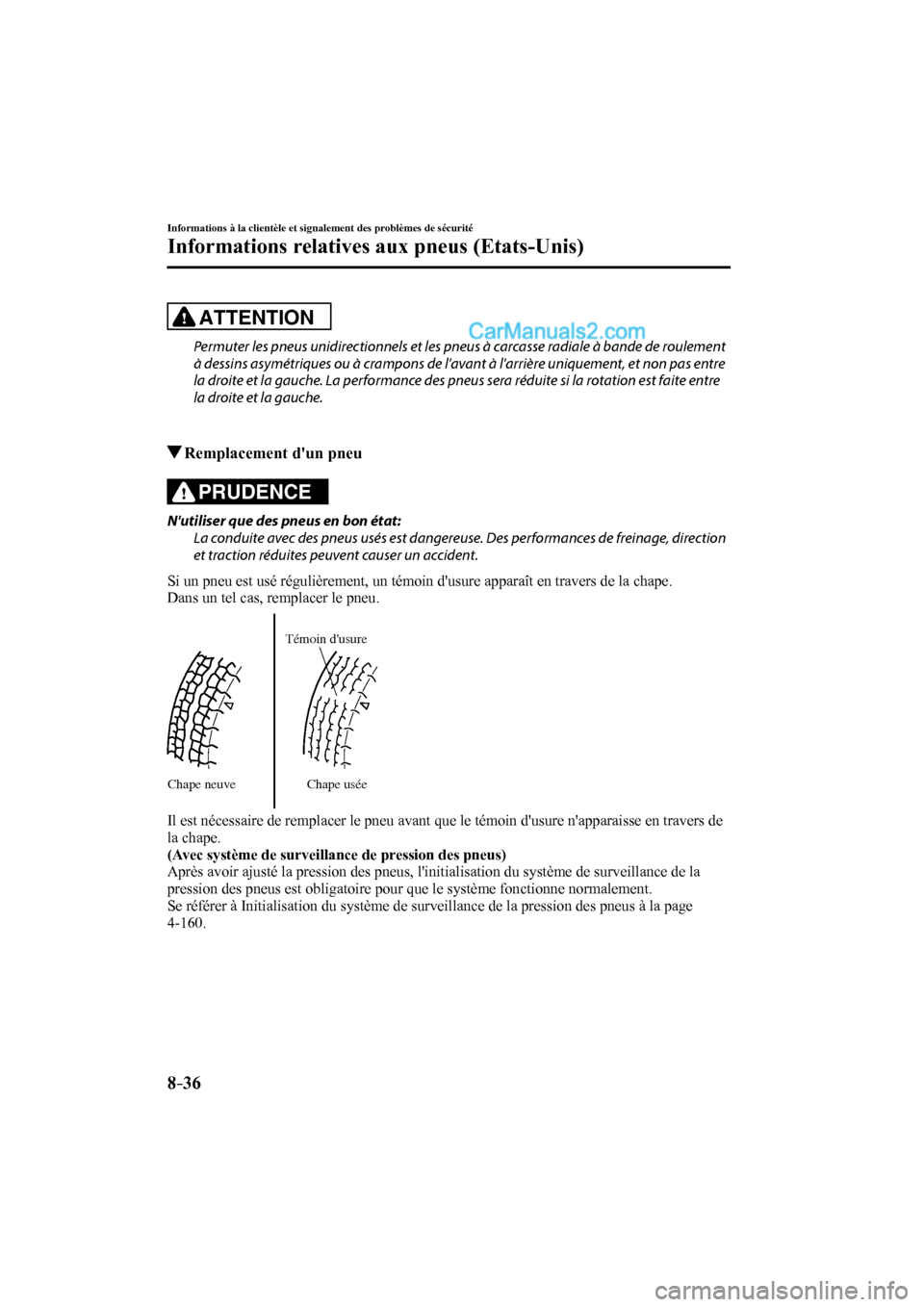 MAZDA MODEL CX-9 2016  Manuel du propriétaire (in French) 8–36
Informations à la clientèle et signalement des problèmes de sécurité
Informations relatives aux pneus (Etats-Unis)
  ATTENTION 
  Permuter les pneus unidirectionnels et les pneus à carcas