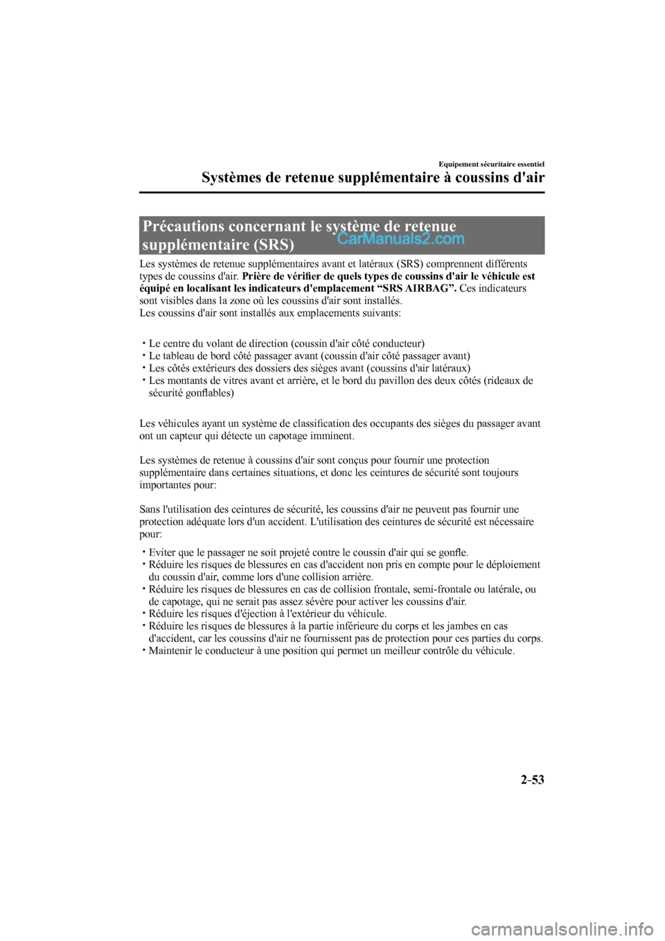 MAZDA MODEL CX-9 2016 Manuel du propriétaire (in French) 2–53
Equipement sécuritaire essentiel
Systèmes de retenue supplémentaire à coussins dair
Précautions concernant le système de retenue
supplémentaire (SRS)
Les systèm MAZDA MODEL CX-9 2016 Manuel du propriétaire (in French) 2–53
Equipement sécuritaire essentiel
Systèmes de retenue supplémentaire à coussins dair
Précautions concernant le système de retenue
supplémentaire (SRS)
Les systèm