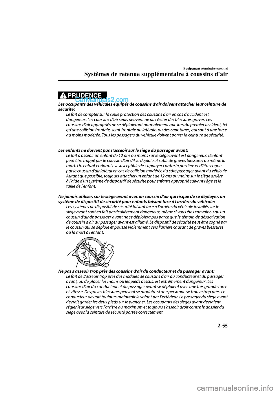 MAZDA MODEL CX-9 2016 Manuel du propriétaire (in French) 2–55
Equipement sécuritaire essentiel
Systèmes de retenue supplémentaire à coussins dair
PRUDENCE
Les occupants des véhicules équipés de coussins dair doivent attacher leur ceinture de MAZDA MODEL CX-9 2016 Manuel du propriétaire (in French) 2–55
Equipement sécuritaire essentiel
Systèmes de retenue supplémentaire à coussins dair
PRUDENCE
Les occupants des véhicules équipés de coussins dair doivent attacher leur ceinture de