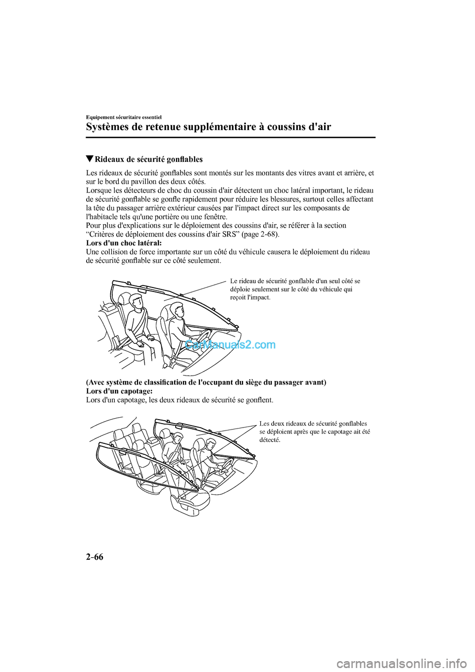 MAZDA MODEL CX-9 2016 Manuel du propriétaire (in French) 2–66
Equipement sécuritaire essentiel
Systèmes de retenue supplémentaire à coussins dair
Rideaux de sécurité gonfl ables
Les rideaux de sécurité gonfl ables sont montés MAZDA MODEL CX-9 2016 Manuel du propriétaire (in French) 2–66
Equipement sécuritaire essentiel
Systèmes de retenue supplémentaire à coussins dair
Rideaux de sécurité gonfl ables
Les rideaux de sécurité gonfl ables sont montés