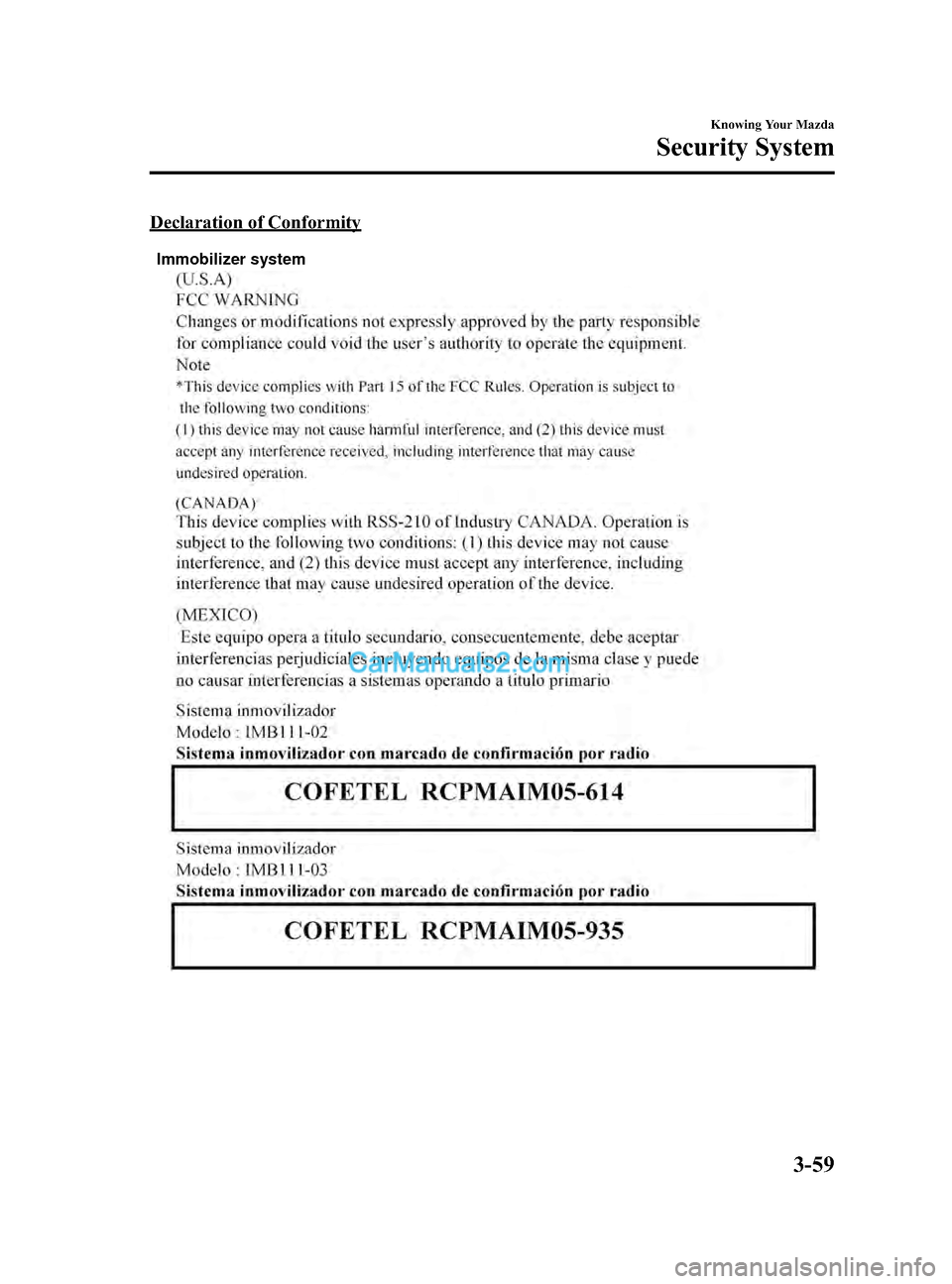 MAZDA MODEL CX-9 2015 Owners Manual (in English) Black plate (147,1)
Declaration of Conformity
Immobilizer system
Knowing Your Mazda
Security System
3-59
CX-9_8DU1-EA-14H_Edition1 Page147
Thursday, June 5 2014 4:17 PM
Form No.8DU1-EA-14H MAZDA MODEL CX-9 2015 Owners Manual (in English) Black plate (147,1)
Declaration of Conformity
Immobilizer system
Knowing Your Mazda
Security System
3-59
CX-9_8DU1-EA-14H_Edition1 Page147
Thursday, June 5 2014 4:17 PM
Form No.8DU1-EA-14H