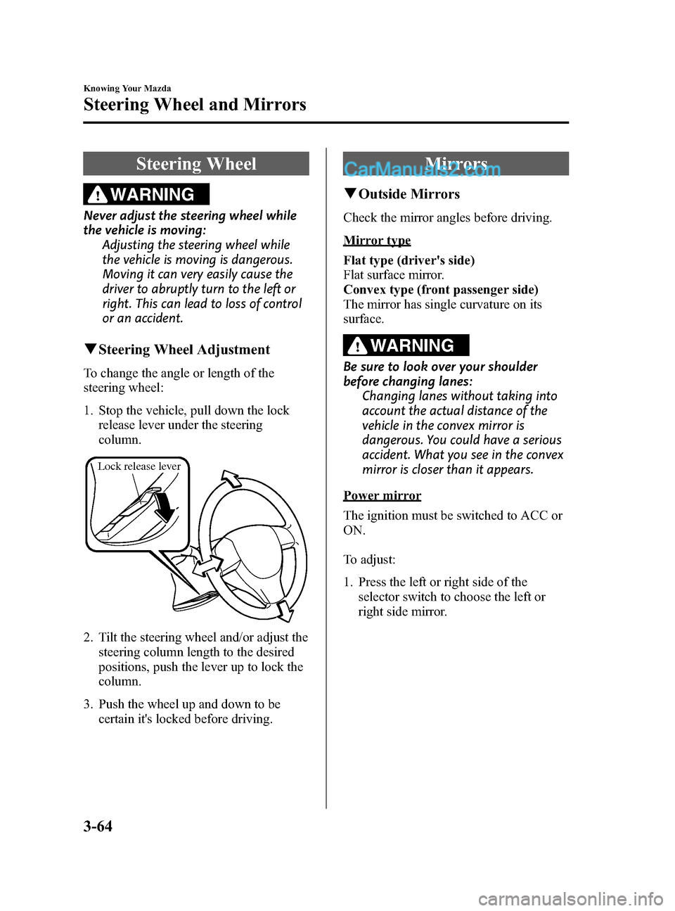 MAZDA MODEL CX-9 2015  Owners Manual (in English) Black plate (152,1)
Steering Wheel
WARNING
Never adjust the steering wheel while
the vehicle is moving:Adjusting the steering wheel while
the vehicle is moving is dangerous.
Moving it can very easily 