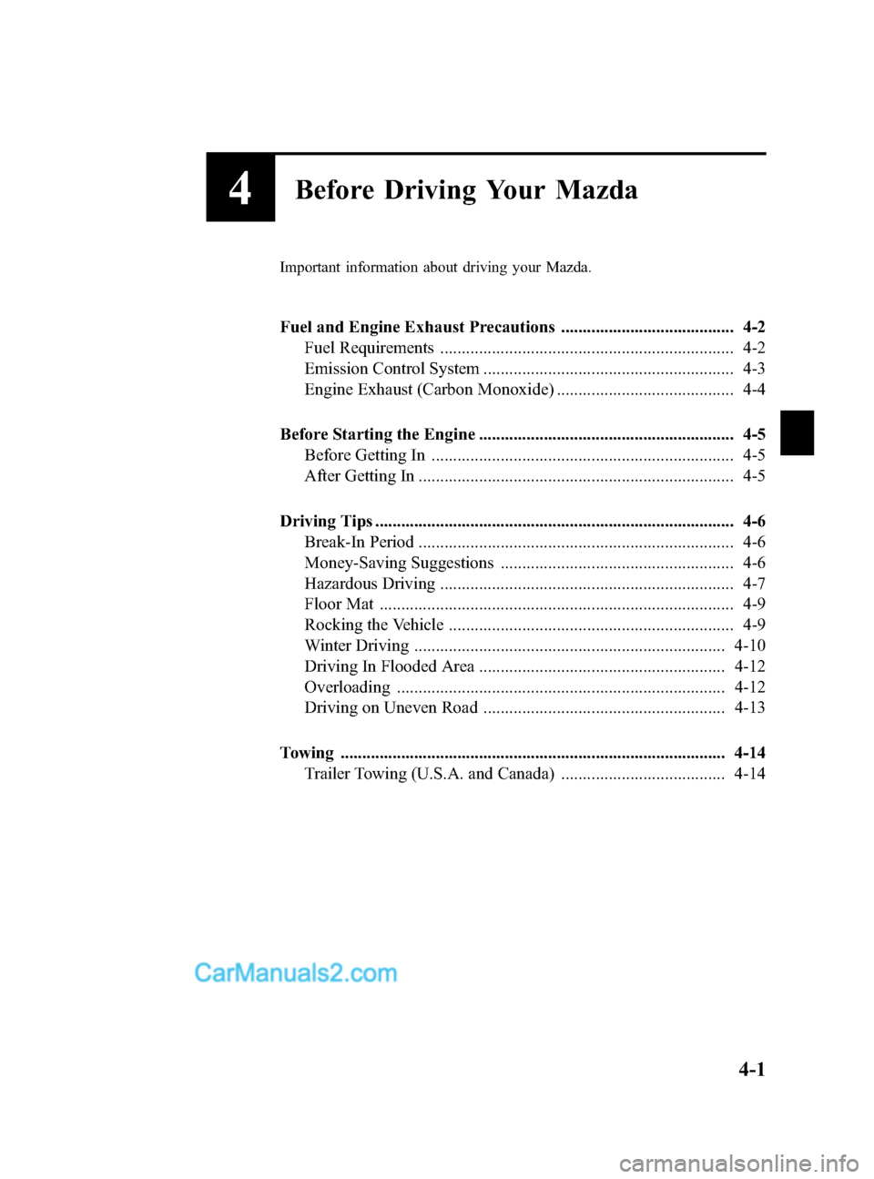 MAZDA MODEL CX-9 2015  Owners Manual (in English) Black plate (157,1)
4Before Driving Your Mazda
Important information about driving your Mazda.
Fuel and Engine Exhaust Precautions ........................................ 4-2Fuel Requirements .......