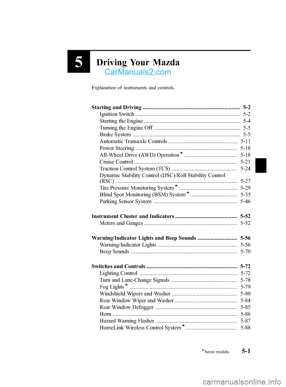 MAZDA MODEL CX-9 2015  Owners Manual (in English) Black plate (179,1)
5Driving Your Mazda
Explanation of instruments and controls.
Starting and Driving ..................................................................... 5-2Ignition Switch .........