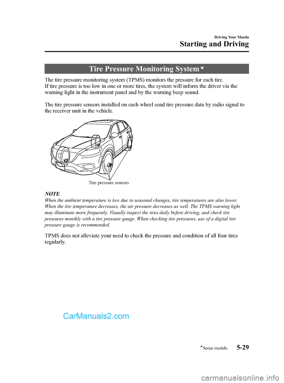 MAZDA MODEL CX-9 2015  Owners Manual (in English) Black plate (207,1)
Tire Pressure Monitoring Systemí
The tire pressure monitoring system (TPMS) monitors the pressure for each tire.
If tire pressure is too low in one or more tires, the system will 