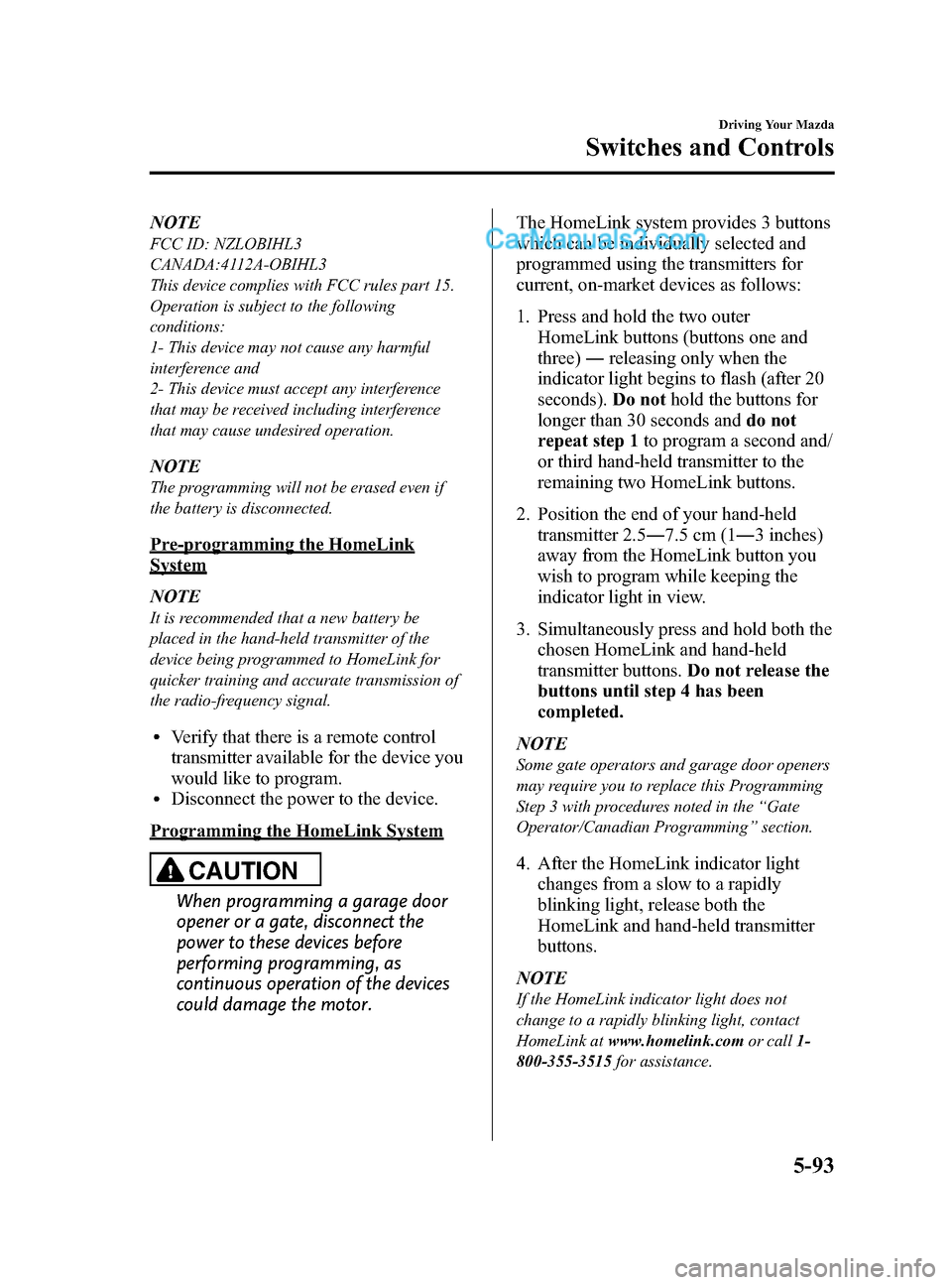 MAZDA MODEL CX-9 2015  Owners Manual (in English) Black plate (271,1)
NOTE
FCC ID: NZLOBIHL3
CANADA:4112A-OBIHL3
This device complies with FCC rules part 15.
Operation is subject to the following
conditions:
1- This device may not cause any harmful
i