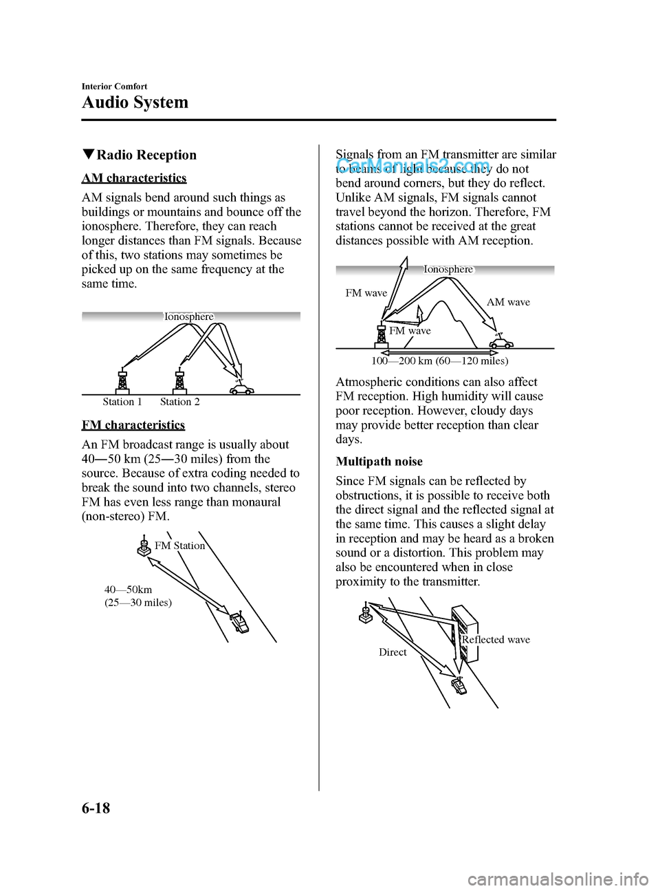 MAZDA MODEL CX-9 2015 Owners Manual (in English) Black plate (292,1)
qRadio Reception
AM characteristics
AM signals bend around such things as
buildings or mountains and bounce off the
ionosphere. Therefore, they can reach
longer distances than FM s MAZDA MODEL CX-9 2015 Owners Manual (in English) Black plate (292,1)
qRadio Reception
AM characteristics
AM signals bend around such things as
buildings or mountains and bounce off the
ionosphere. Therefore, they can reach
longer distances than FM s