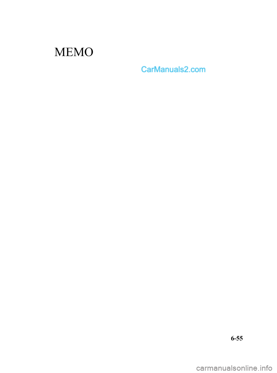 MAZDA MODEL CX-9 2015 Owners Manual (in English) Black plate (329,1)
MEMO
6-55
CX-9_8DU1-EA-14H_Edition1 Page329
Thursday, June 5 2014 4:19 PM
Form No.8DU1-EA-14H MAZDA MODEL CX-9 2015 Owners Manual (in English) Black plate (329,1)
MEMO
6-55
CX-9_8DU1-EA-14H_Edition1 Page329
Thursday, June 5 2014 4:19 PM
Form No.8DU1-EA-14H