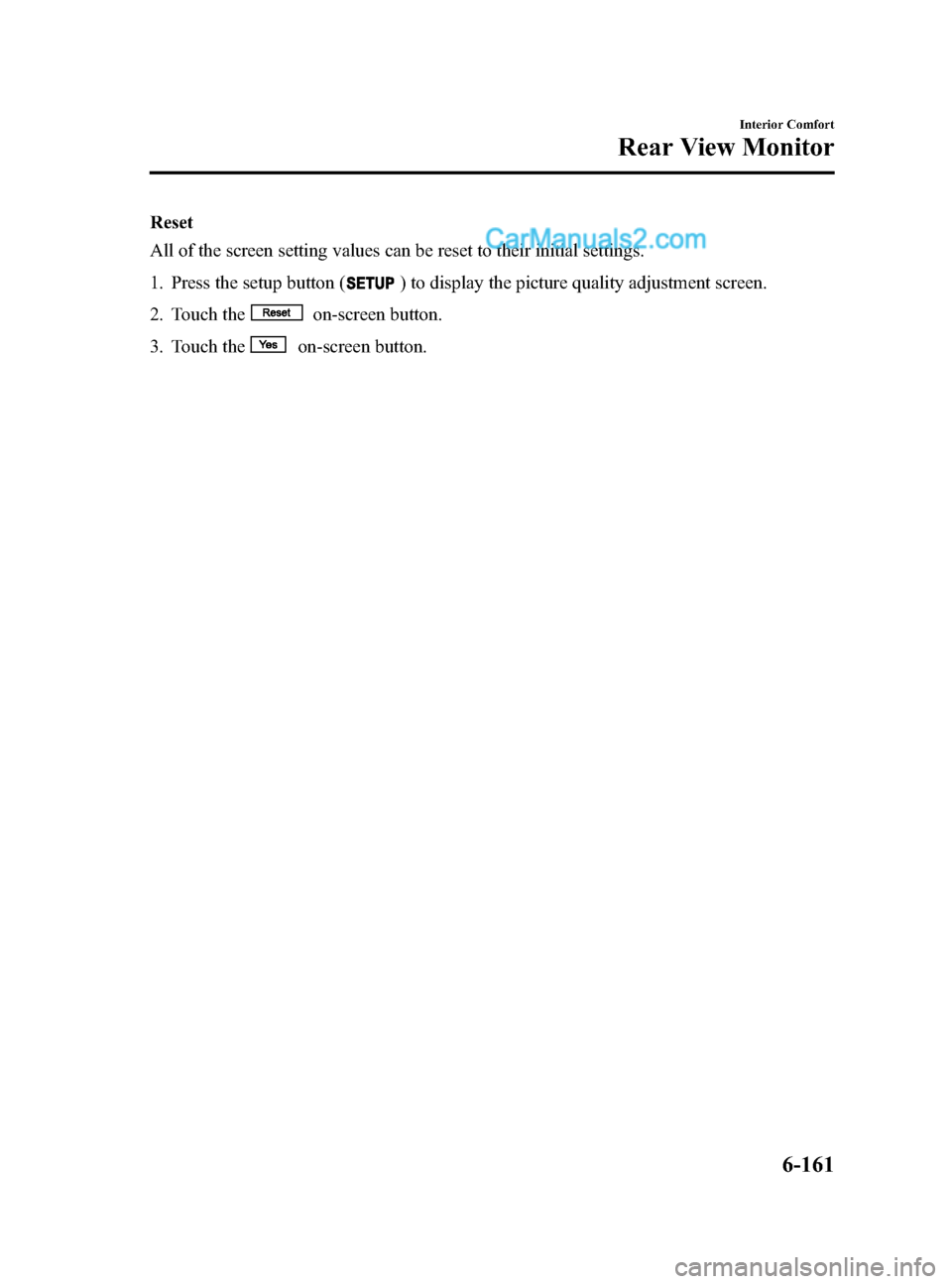 MAZDA MODEL CX-9 2015 Owners Manual (in English) Black plate (435,1)
Reset
All of the screen setting values can be reset to their initial settings.
1. Press the setup button (
) to display the picture quality adjustment screen.
2. Touch the
on-scree MAZDA MODEL CX-9 2015 Owners Manual (in English) Black plate (435,1)
Reset
All of the screen setting values can be reset to their initial settings.
1. Press the setup button (
) to display the picture quality adjustment screen.
2. Touch the
on-scree