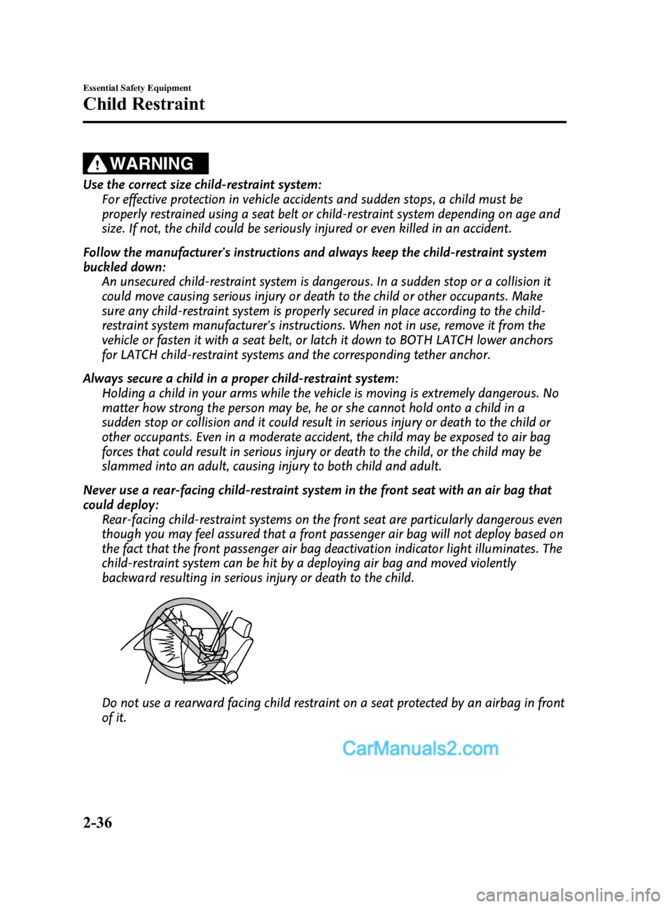 MAZDA MODEL CX-9 2015  Owners Manual (in English) Black plate (48,1)
WARNING
Use the correct size child-restraint system:For effective protection in vehicle accidents and sudden stops, a child must be
properly restrained using a seat belt or child-re