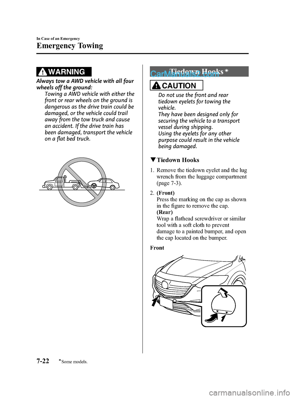 MAZDA MODEL CX-9 2015  Owners Manual (in English) Black plate (474,1)
WARNING
Always tow a AWD vehicle with all four
wheels off the ground:Towing a AWD vehicle with either the
front or rear wheels on the ground is
dangerous as the drive train could b