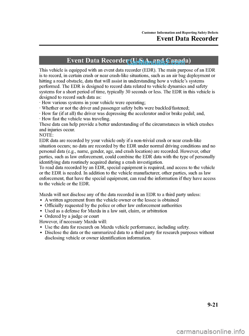 MAZDA MODEL CX-9 2015 Owners Manual (in English) Black plate (561,1)
Event Data Recorder (U.S.A. and Canada)
This vehicle is equipped with an event data recorder (EDR). The main purpose of an EDR
is to record, in certain crash or near crash-like sit MAZDA MODEL CX-9 2015 Owners Manual (in English) Black plate (561,1)
Event Data Recorder (U.S.A. and Canada)
This vehicle is equipped with an event data recorder (EDR). The main purpose of an EDR
is to record, in certain crash or near crash-like sit