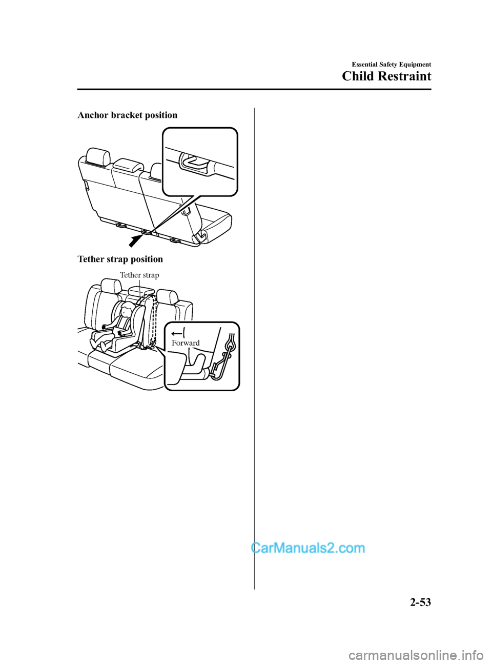 MAZDA MODEL CX-9 2015   (in English) Repair Manual Black plate (65,1)
Anchor bracket position
Tether strap position
Tether strap
Forward
Essential Safety Equipment
Child Restraint
2-53
CX-9_8DU1-EA-14H_Edition1 Page65
Thursday, June 5 2014 4:17 PM
For