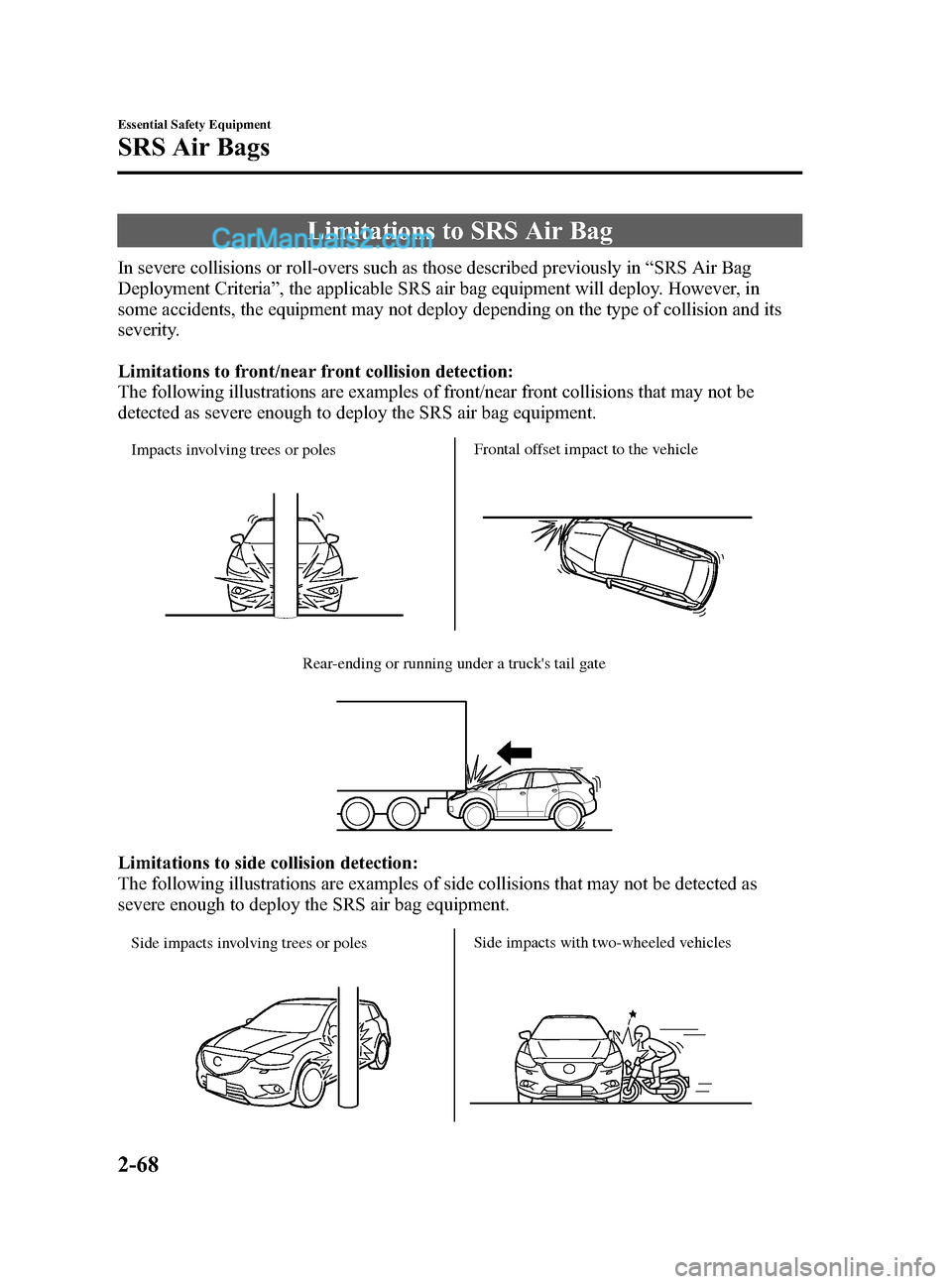 MAZDA MODEL CX-9 2015  Owners Manual (in English) Black plate (80,1)
Limitations to SRS Air Bag
In severe collisions or roll-overs such as those described previously in“SRS Air Bag
Deployment Criteria ”, the applicable SRS air bag equipment will 