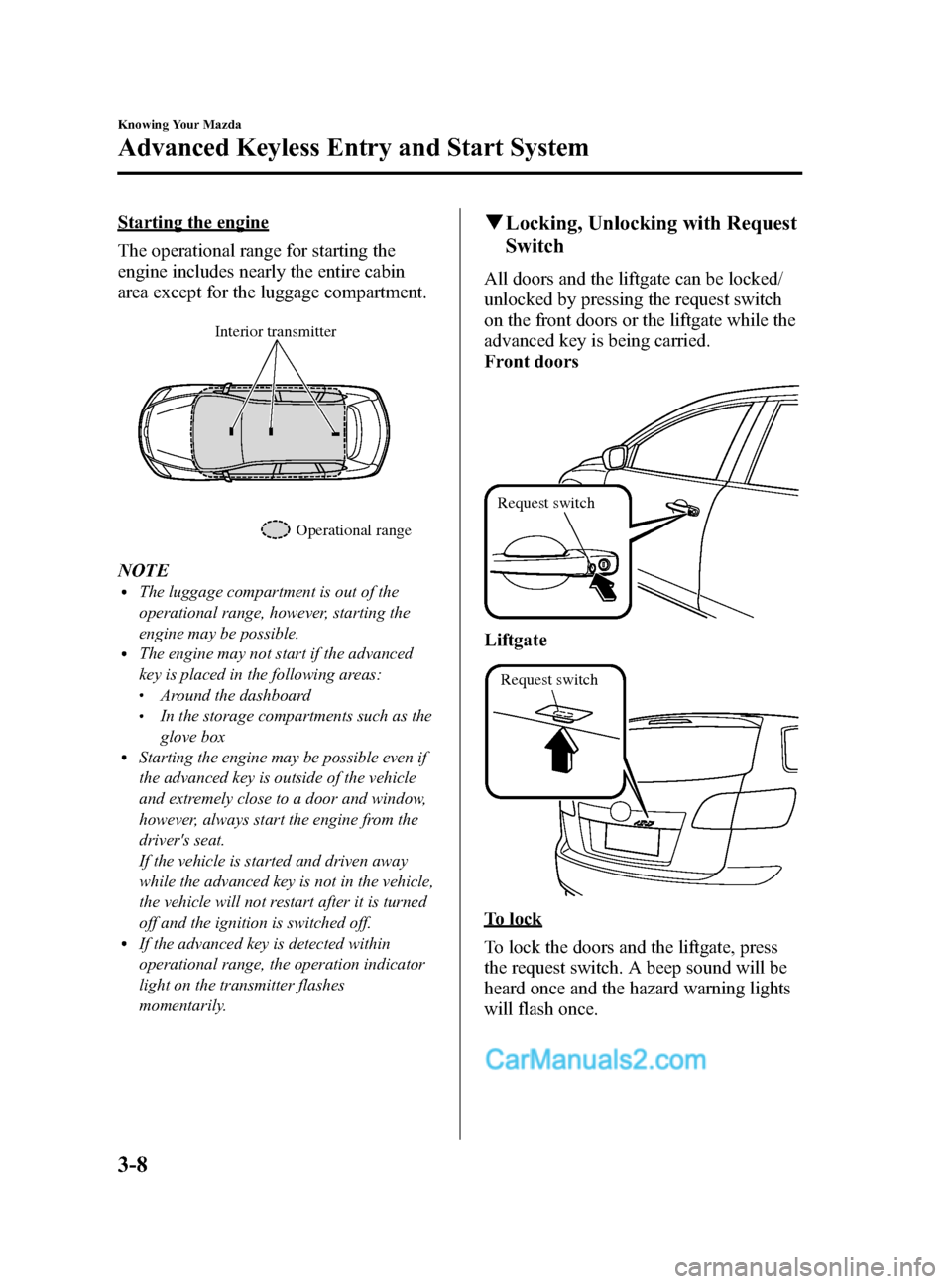 MAZDA MODEL CX-9 2015  Owners Manual (in English) Black plate (96,1)
Starting the engine
The operational range for starting the
engine includes nearly the entire cabin
area except for the luggage compartment.
Interior transmitterOperational range
NOT