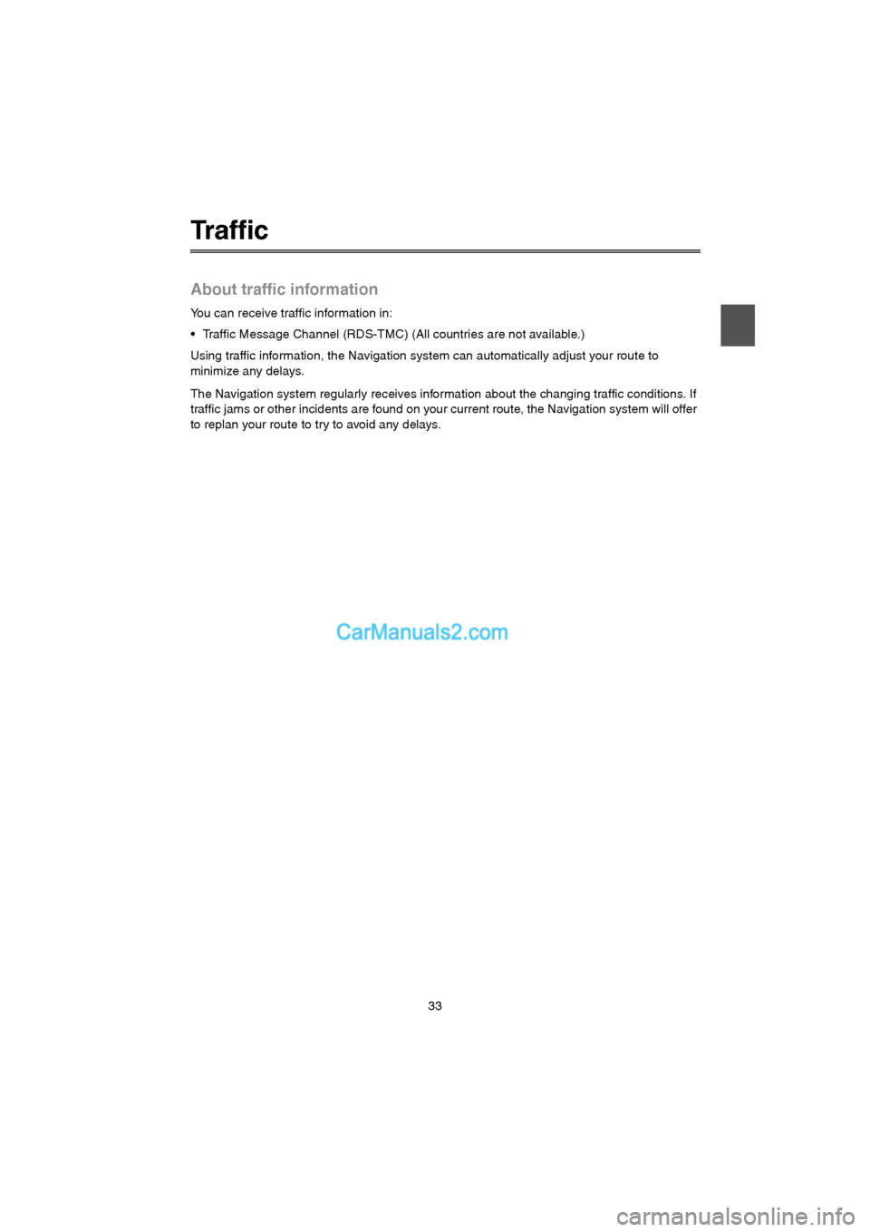 MAZDA MODEL CX-9 2015 Navigation Manual (in English) 33
Traffic
About traffic information
You can receive traffic information in:
Traffic Message Channel (RDS-TMC) (All countries are not available.)
Using traffic information, the Navigation system can MAZDA MODEL CX-9 2015 Navigation Manual (in English) 33
Traffic
About traffic information
You can receive traffic information in:
Traffic Message Channel (RDS-TMC) (All countries are not available.)
Using traffic information, the Navigation system can