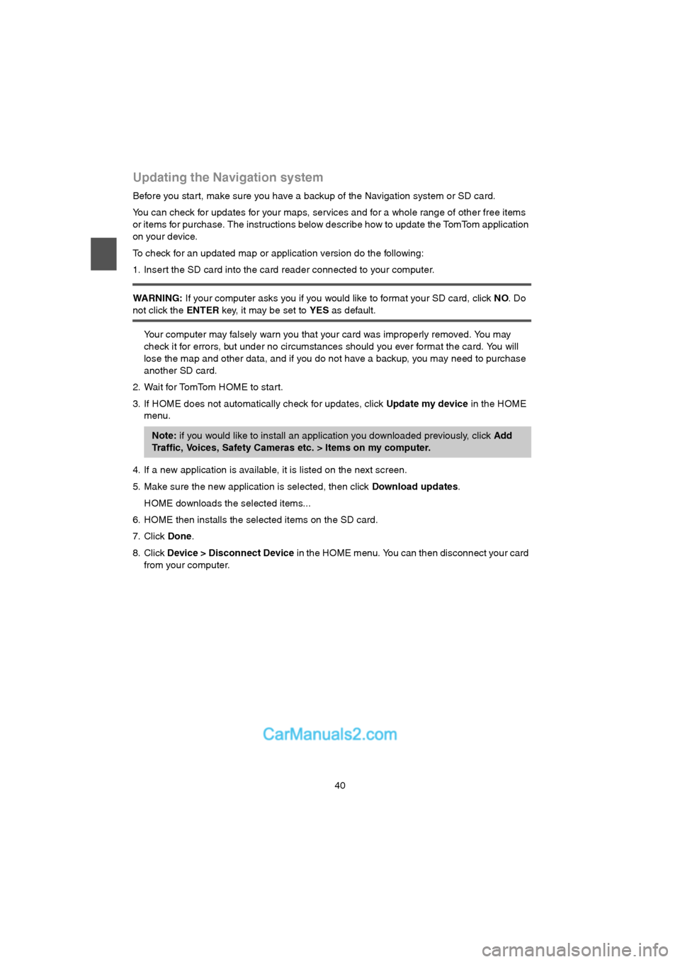 MAZDA MODEL CX-9 2015 Navigation Manual (in English) 40
Updating the Navigation system
Before you star t, make sure you have a backup of the Navigation system or SD card.
You can check for updates for your maps, services and for a whole range of other f MAZDA MODEL CX-9 2015 Navigation Manual (in English) 40
Updating the Navigation system
Before you star t, make sure you have a backup of the Navigation system or SD card.
You can check for updates for your maps, services and for a whole range of other f