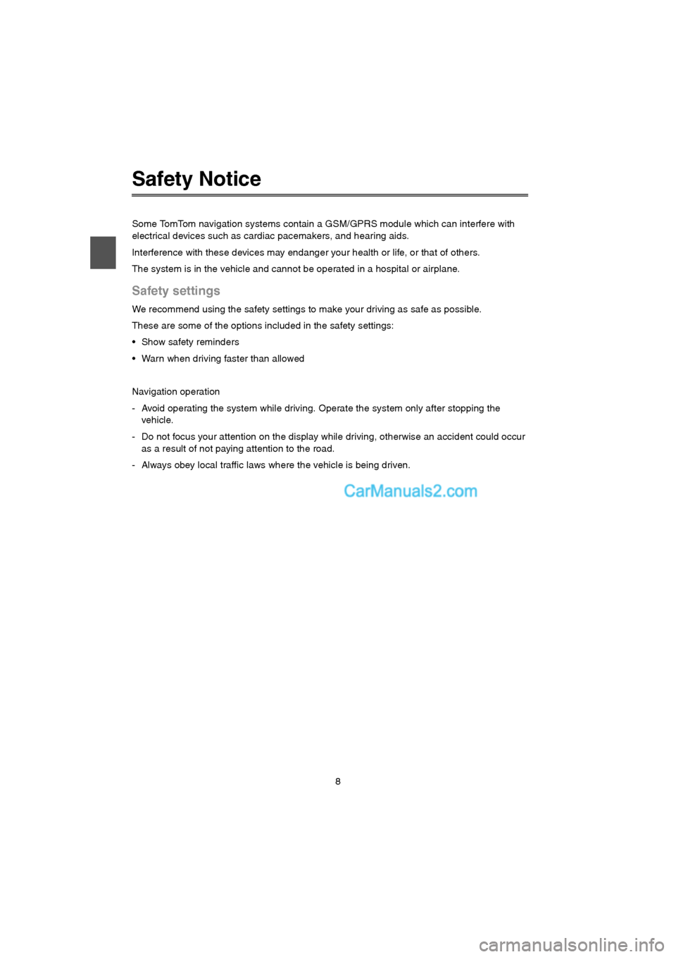 MAZDA MODEL CX-9 2015 Navigation Manual (in English) 8
Safety Notice
Some TomTom navigation systems contain a GSM/GPRS module which can interfere with
electrical devices such as cardiac pacemakers, and hearing aids.
Interference with these devices may MAZDA MODEL CX-9 2015 Navigation Manual (in English) 8
Safety Notice
Some TomTom navigation systems contain a GSM/GPRS module which can interfere with
electrical devices such as cardiac pacemakers, and hearing aids.
Interference with these devices may