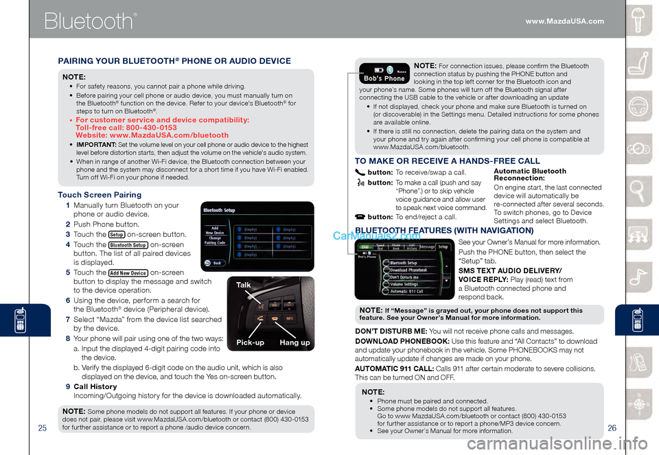 MAZDA MODEL CX-9 2015 Smart Start Guide (in English) 2526
Bluetooth
®
PAIRING YOUR BLUETOOTH® PHONE OR AUDIO DEVICE
NOTE:
• For safety reasons, you cannot pair a phone while driving.
• Before pairing your cell phone or audio device, you must man MAZDA MODEL CX-9 2015 Smart Start Guide (in English) 2526
Bluetooth
®
PAIRING YOUR BLUETOOTH® PHONE OR AUDIO DEVICE
NOTE:
• For safety reasons, you cannot pair a phone while driving.
• Before pairing your cell phone or audio device, you must man