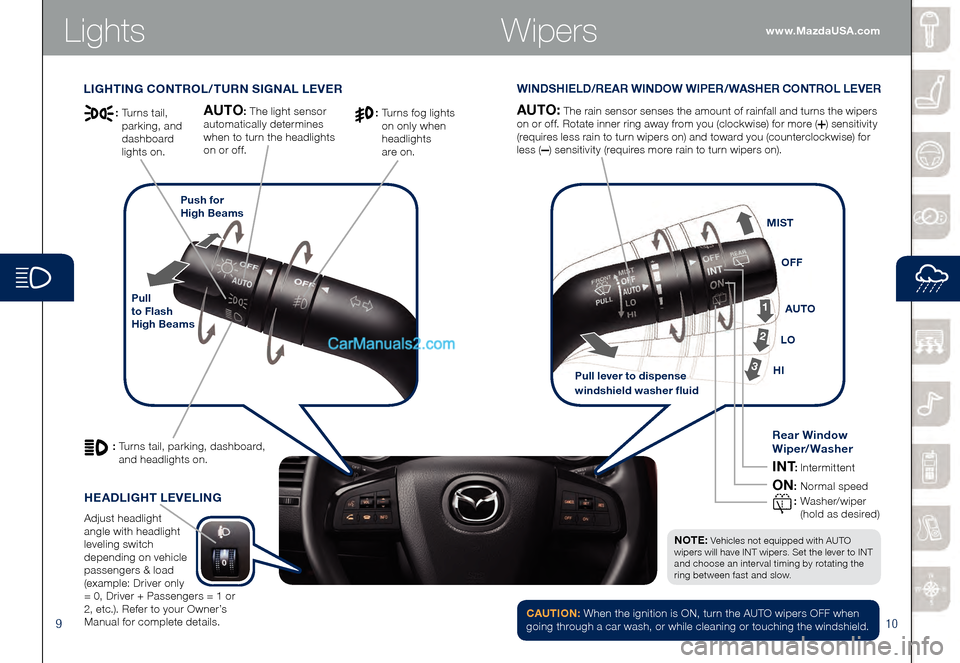 MAZDA MODEL CX-9 2015  Smart Start Guide (in English) 910
Lights
LIGHTING CONTROL/TURN SIGNAL LEVERWINDSHIELD/REAR WINDOW WIPER/WASHER CONTROL LEVER
Pull  
to Flash   
High  BeamsPush for 
 
High Beams
AUTO: The rain sensor senses the amount of rainfall 