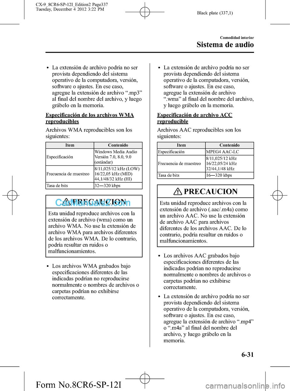 MAZDA MODEL CX-9 2015 Manual del propietario (in Spanish) Black plate (337,1)
lLa extensión de archivo podría no ser
provista dependiendo del sistema
operativo de la computadora, versión,
software o ajustes. En ese caso,
agregue la extensión de archivo MAZDA MODEL CX-9 2015 Manual del propietario (in Spanish) Black plate (337,1)
lLa extensión de archivo podría no ser
provista dependiendo del sistema
operativo de la computadora, versión,
software o ajustes. En ese caso,
agregue la extensión de archivo