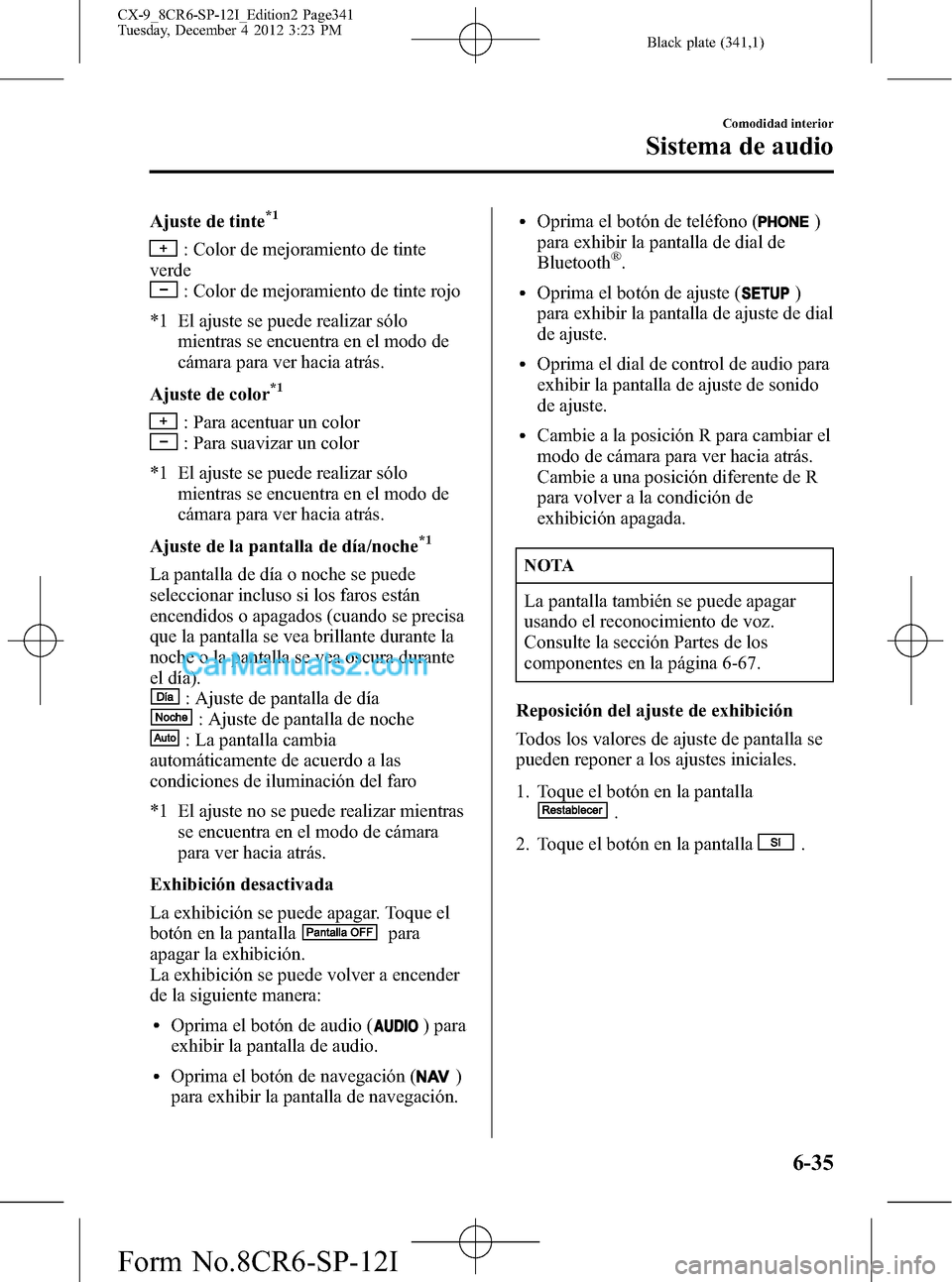 MAZDA MODEL CX-9 2015 Manual del propietario (in Spanish) Black plate (341,1)
Ajuste de tinte*1
: Color de mejoramiento de tinte
verde
: Color de mejoramiento de tinte rojo
*1 El ajuste se puede realizar sólo
mientras se encuentra en el modo de
cámara para MAZDA MODEL CX-9 2015 Manual del propietario (in Spanish) Black plate (341,1)
Ajuste de tinte*1
: Color de mejoramiento de tinte
verde
: Color de mejoramiento de tinte rojo
*1 El ajuste se puede realizar sólo
mientras se encuentra en el modo de
cámara para