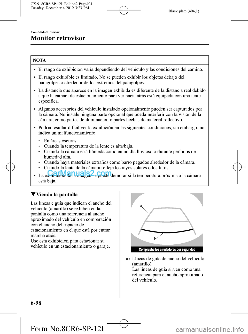 MAZDA MODEL CX-9 2015 Manual del propietario (in Spanish) Black plate (404,1)
NOTA
lEl rango de exhibición varía dependiendo del vehículo y las condiciones del camino.
lEl rango exhibible es limitado. No se pueden exhibir los objetos debajo del
paragolpes MAZDA MODEL CX-9 2015 Manual del propietario (in Spanish) Black plate (404,1)
NOTA
lEl rango de exhibición varía dependiendo del vehículo y las condiciones del camino.
lEl rango exhibible es limitado. No se pueden exhibir los objetos debajo del
paragolpes