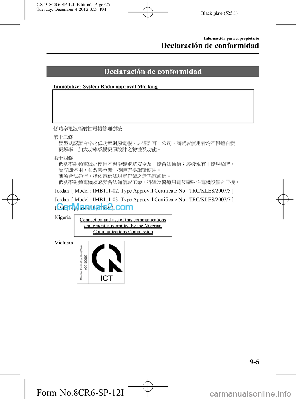 MAZDA MODEL CX-9 2015  Manual del propietario (in Spanish)  Black plate (525,1)
Declaración de conformidad
Información para el propietario
Declaración de conformidad
9-5
CX-9_8CR6-SP-12I_Edition2 Page525
Tuesday, December 4 2012 3:24 PM
Form No.8CR6-SP-12I 