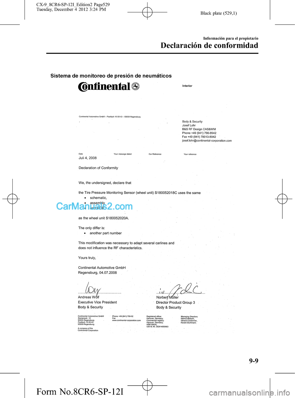 MAZDA MODEL CX-9 2015  Manual del propietario (in Spanish)  Black plate (529,1)
Sistema de monitoreo de presión de neumáticos
Información para el propietario
Declaración de conformidad
9-9
CX-9_8CR6-SP-12I_Edition2 Page529
Tuesday, December 4 2012 3:24 PM
