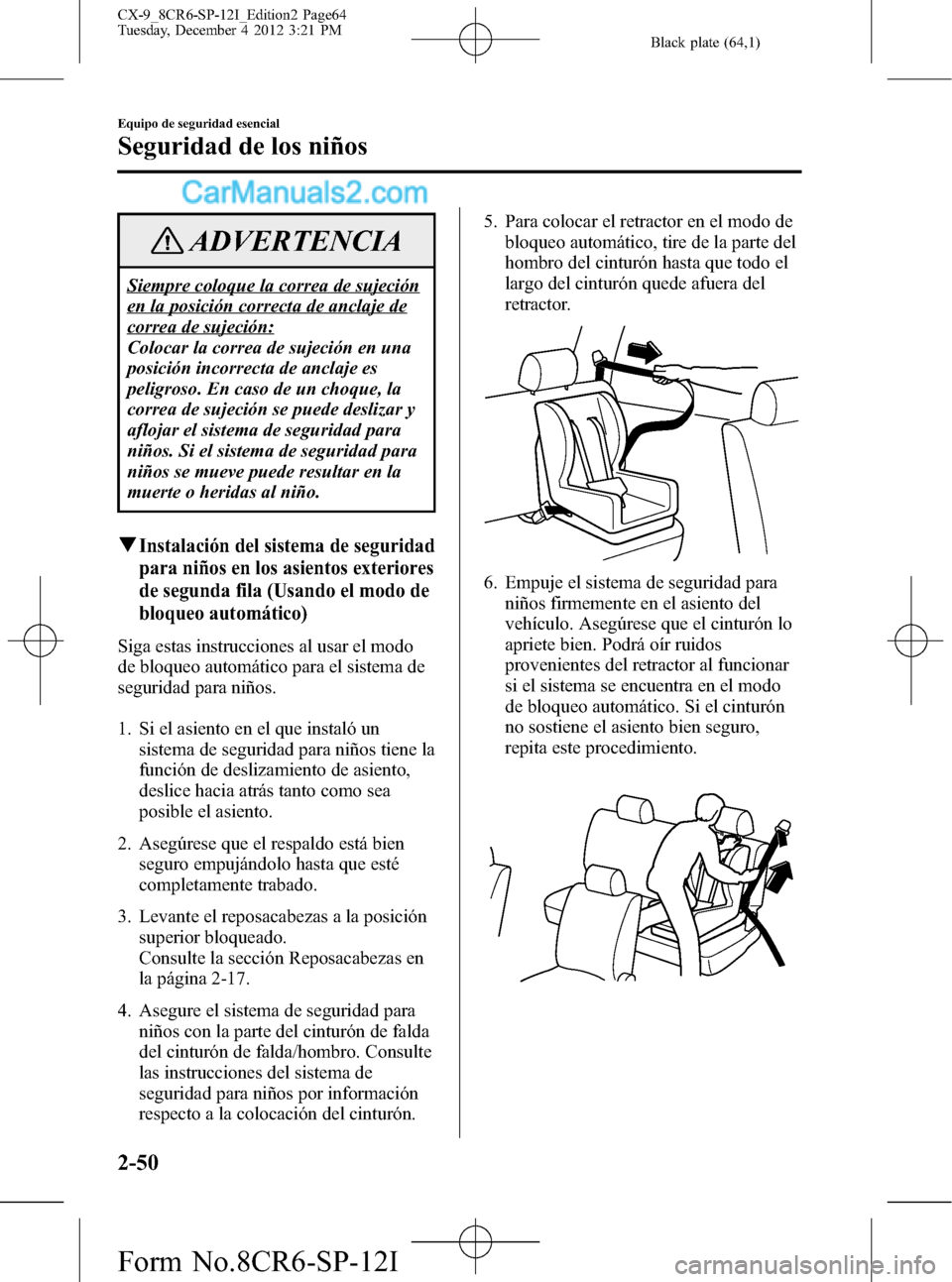 MAZDA MODEL CX-9 2015 Manual del propietario (in Spanish) Black plate (64,1)
ADVERTENCIA
Siempre coloque la correa de sujeción
en la posición correcta de anclaje de
correa de sujeción:
Colocar la correa de sujeción en una
posición incorrecta de anclaje MAZDA MODEL CX-9 2015 Manual del propietario (in Spanish) Black plate (64,1)
ADVERTENCIA
Siempre coloque la correa de sujeción
en la posición correcta de anclaje de
correa de sujeción:
Colocar la correa de sujeción en una
posición incorrecta de anclaje