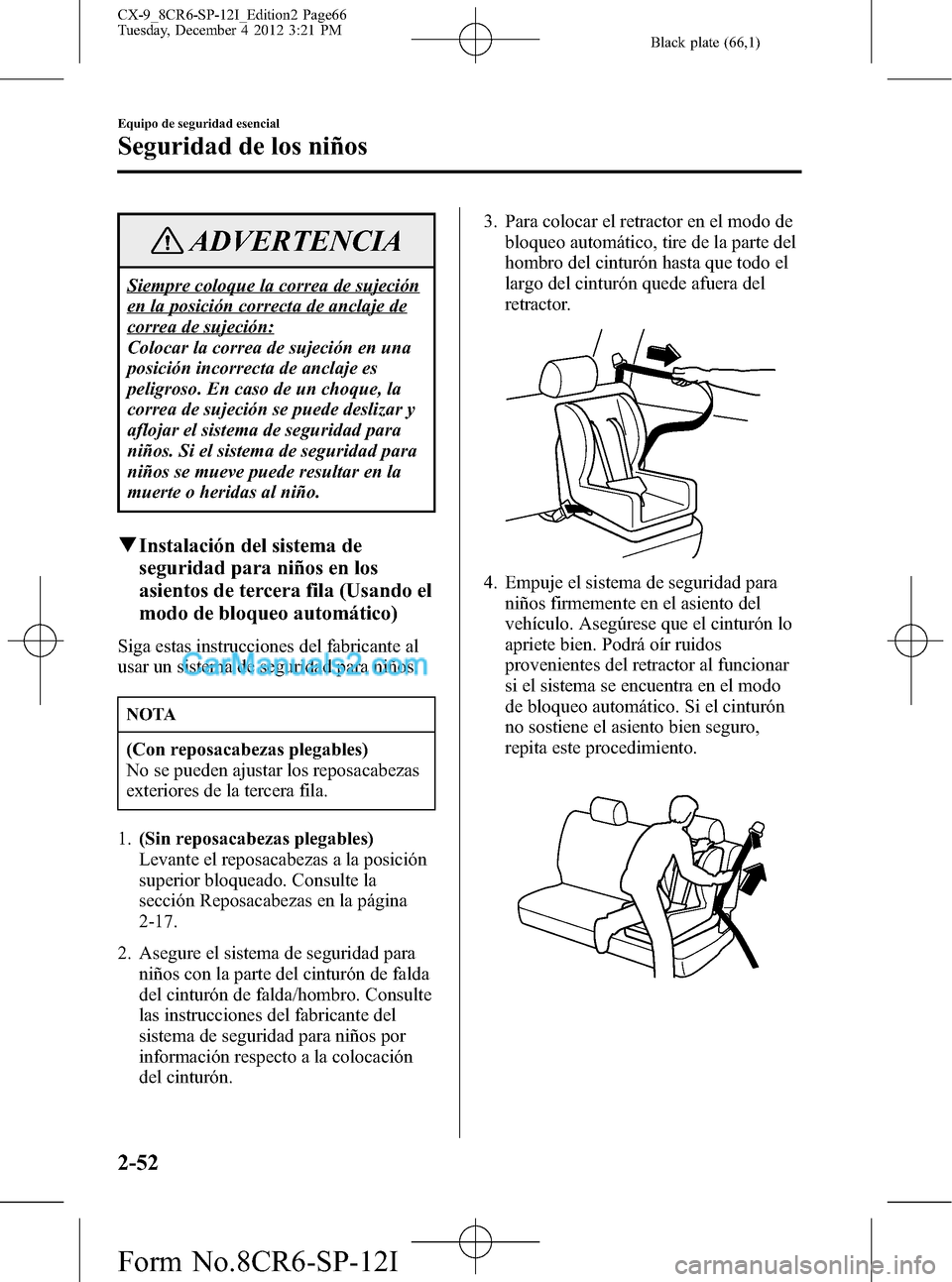 MAZDA MODEL CX-9 2015 Manual del propietario (in Spanish) Black plate (66,1)
ADVERTENCIA
Siempre coloque la correa de sujeción
en la posición correcta de anclaje de
correa de sujeción:
Colocar la correa de sujeción en una
posición incorrecta de anclaje MAZDA MODEL CX-9 2015 Manual del propietario (in Spanish) Black plate (66,1)
ADVERTENCIA
Siempre coloque la correa de sujeción
en la posición correcta de anclaje de
correa de sujeción:
Colocar la correa de sujeción en una
posición incorrecta de anclaje