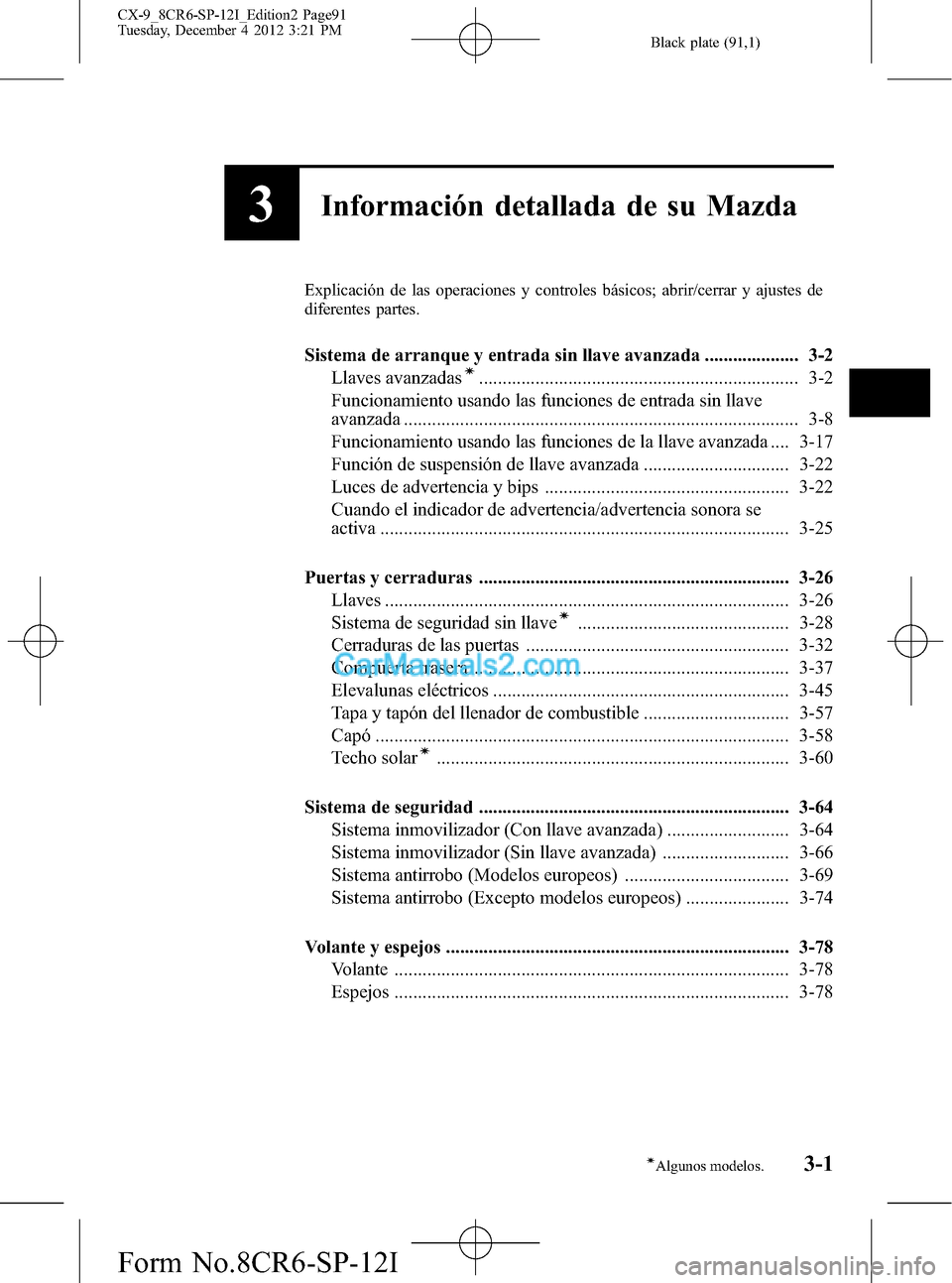 MAZDA MODEL CX-9 2015 Manual del propietario (in Spanish) Black plate (91,1)
3Información detallada de su Mazda
Explicación de las operaciones y controles básicos; abrir/cerrar y ajustes de
diferentes partes.
Sistema de arranque y entrada sin llave avanza MAZDA MODEL CX-9 2015 Manual del propietario (in Spanish) Black plate (91,1)
3Información detallada de su Mazda
Explicación de las operaciones y controles básicos; abrir/cerrar y ajustes de
diferentes partes.
Sistema de arranque y entrada sin llave avanza