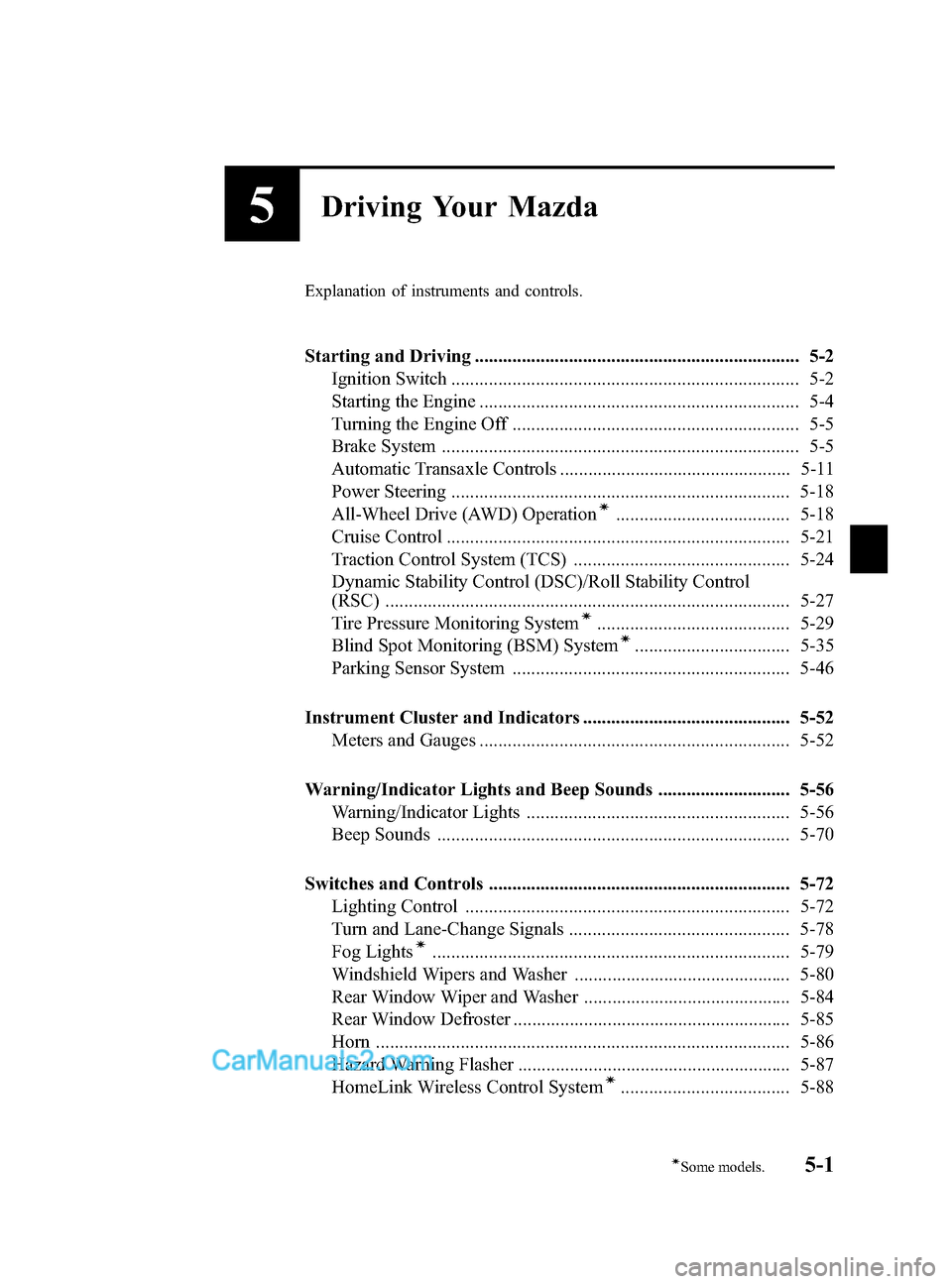 MAZDA MODEL CX-9 2014  Owners Manual (in English) Black plate (177,1)
5Driving Your Mazda
Explanation of instruments and controls.
Starting and Driving ..................................................................... 5-2Ignition Switch .........